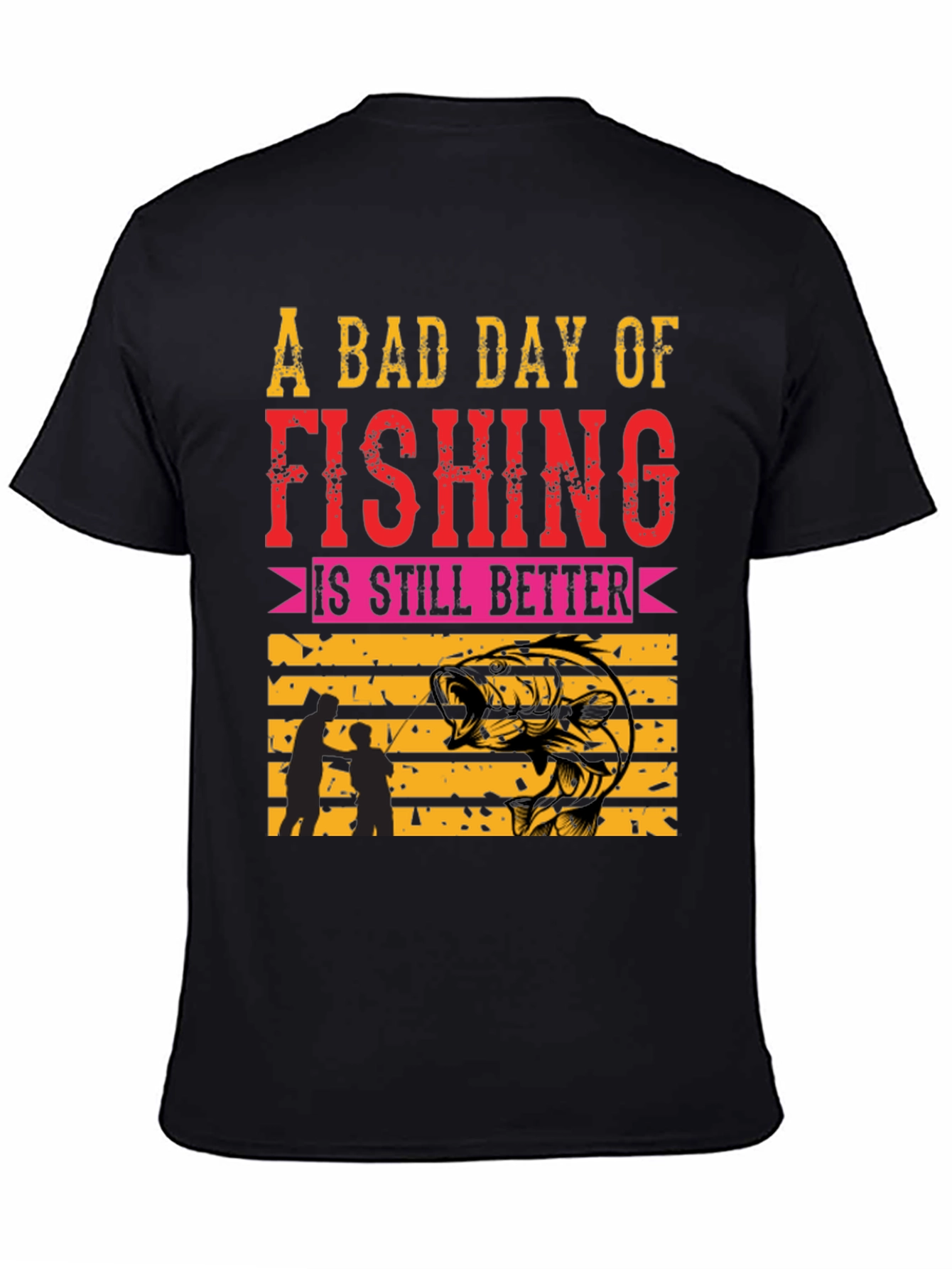 Fishing T-Shirt: A Bad Day is Still Better