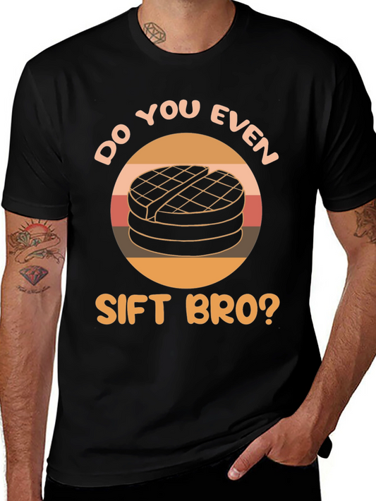 Do You Even Sift Bro? T-Shirt