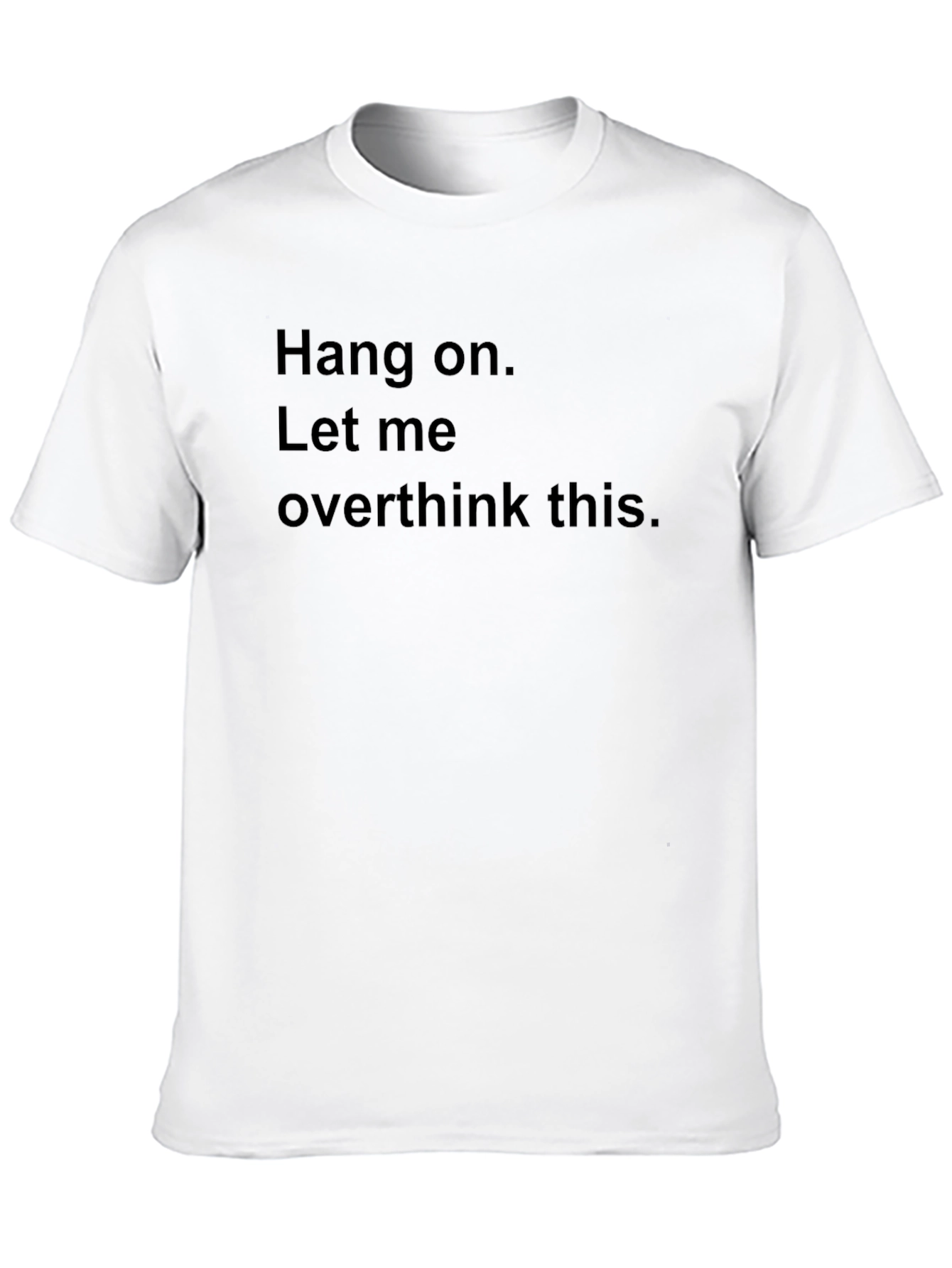Hang On Let Me Overthink This. Novelty T-Shirt