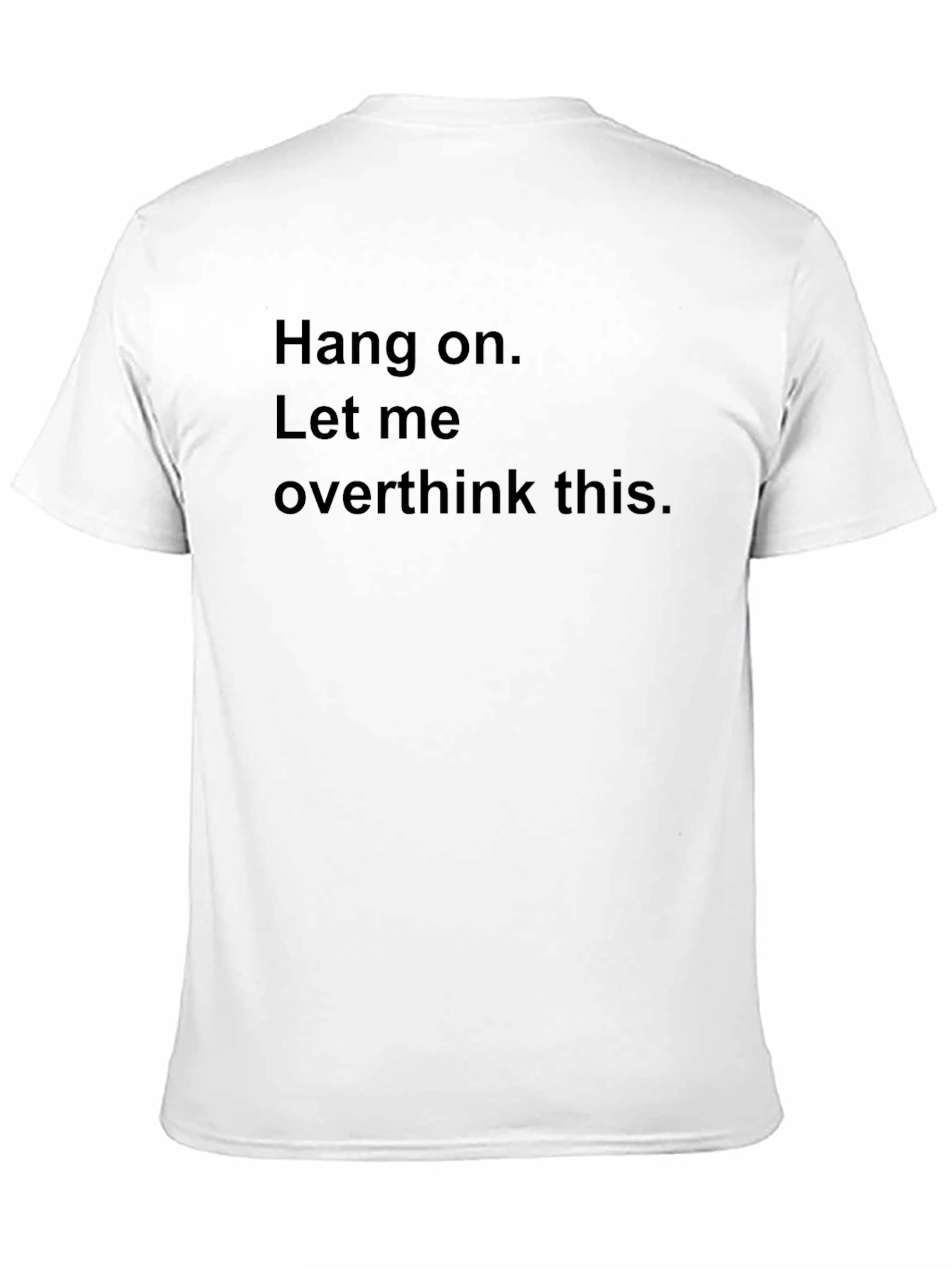 Hang On Let Me Overthink This. Novelty T-Shirt