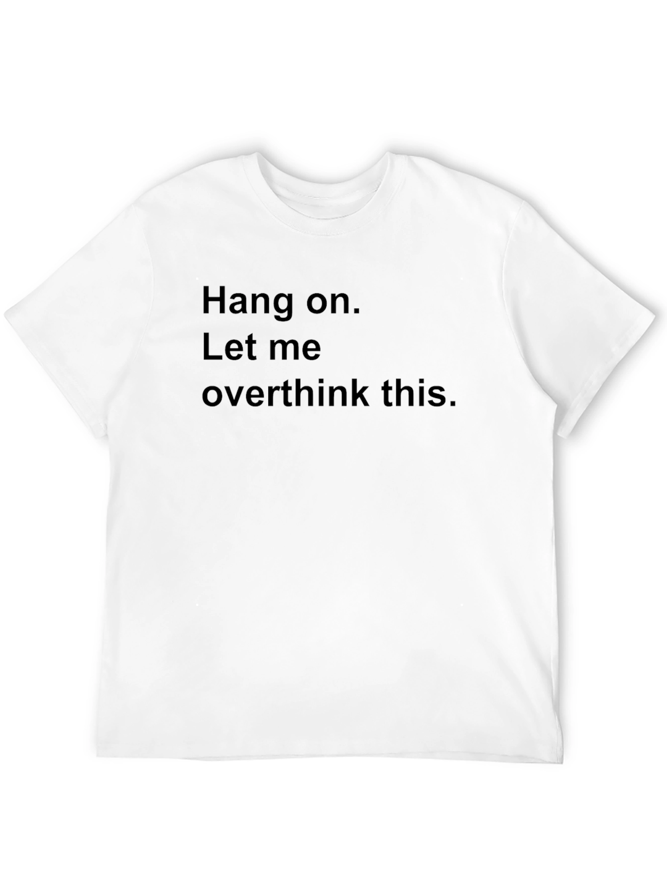 Hang On Let Me Overthink This. Novelty T-Shirt