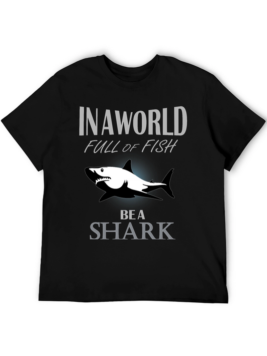 In A World Full Of Fish Be A Shark Graphic Tee
