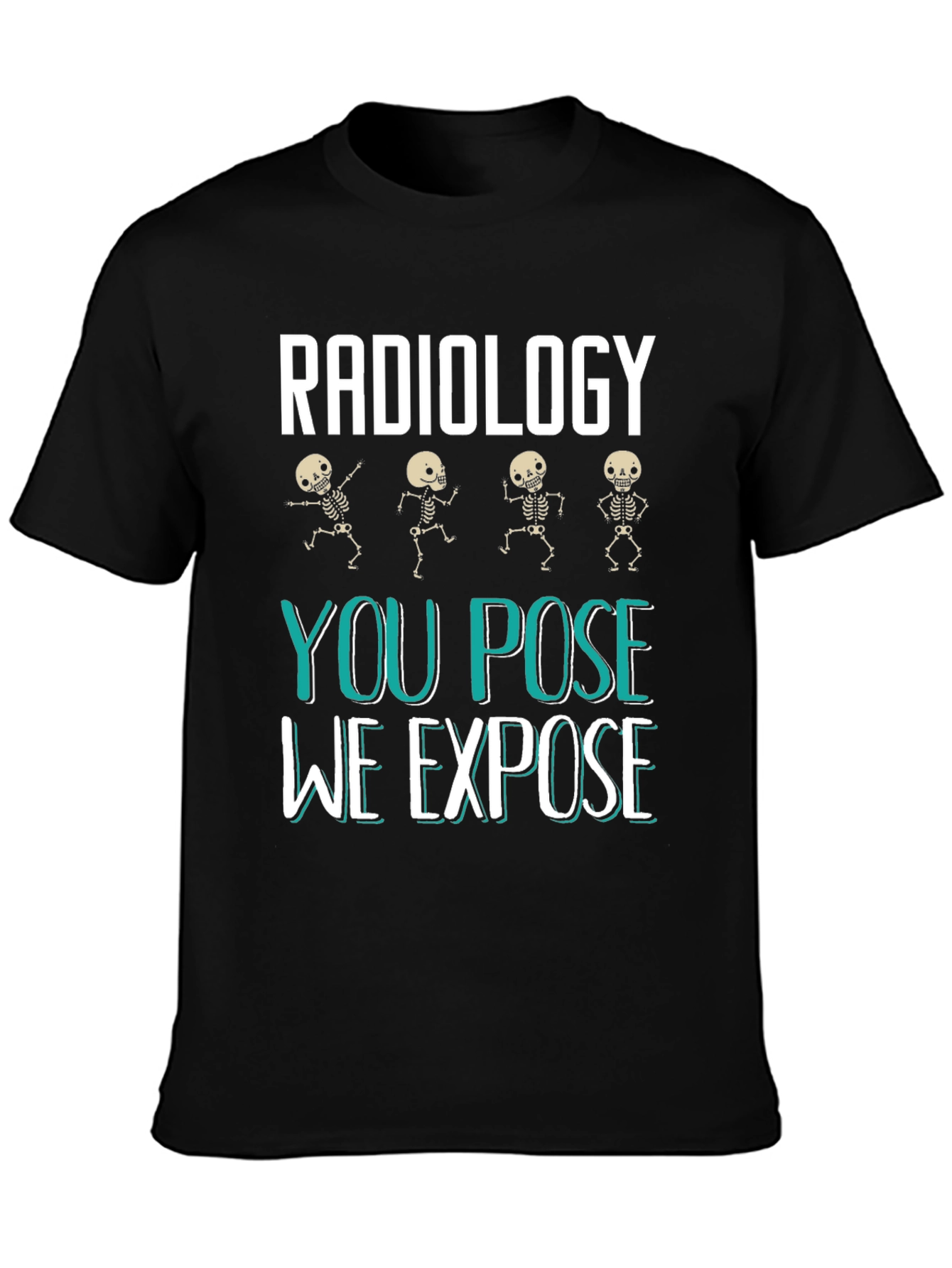 Radiology You Pose We Expose Graphic T-Shirt
