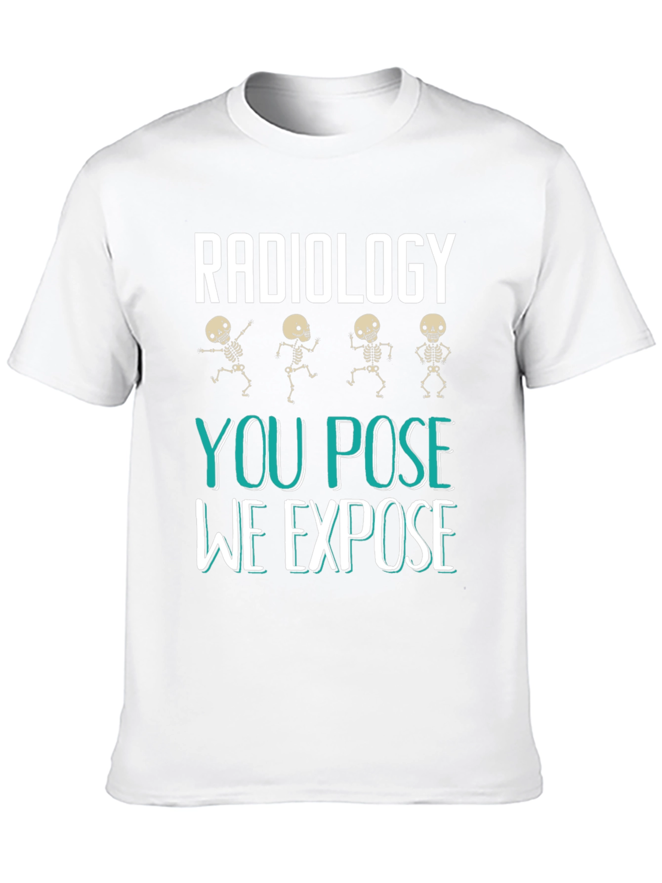 Radiology You Pose We Expose Graphic T-Shirt
