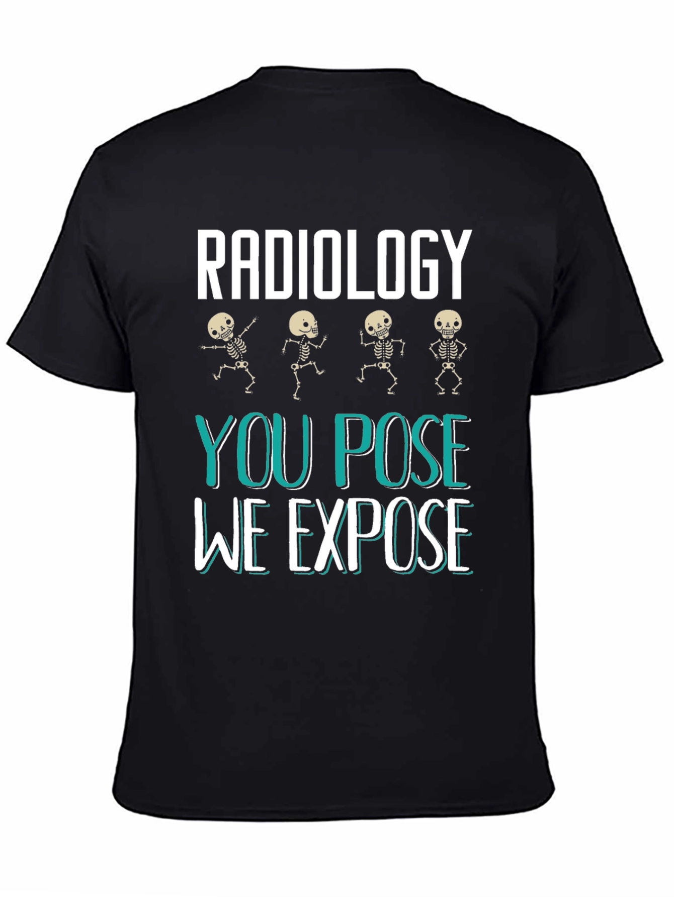 Radiology You Pose We Expose Graphic T-Shirt