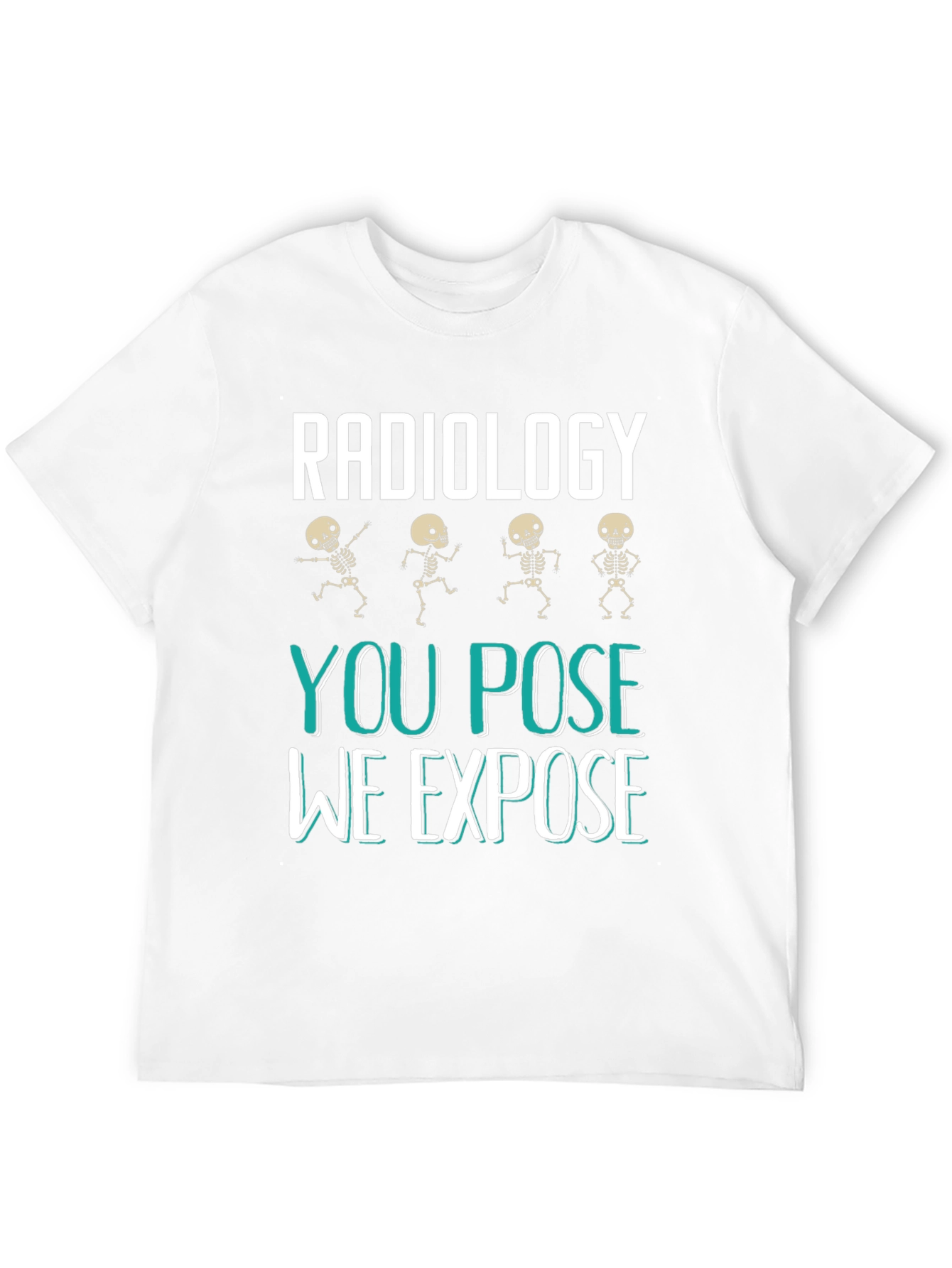 Radiology You Pose We Expose Graphic T-Shirt