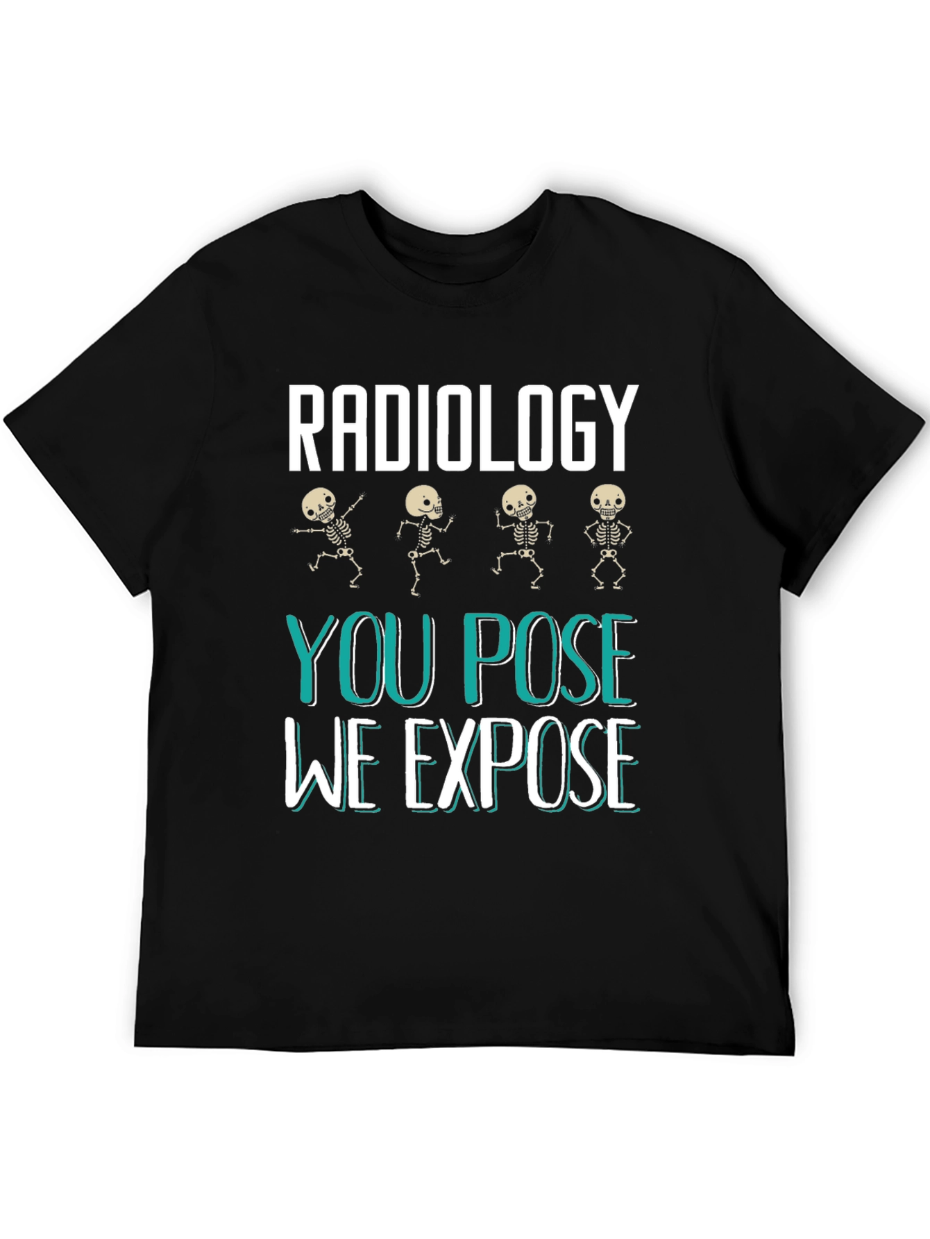 Radiology You Pose We Expose Graphic T-Shirt