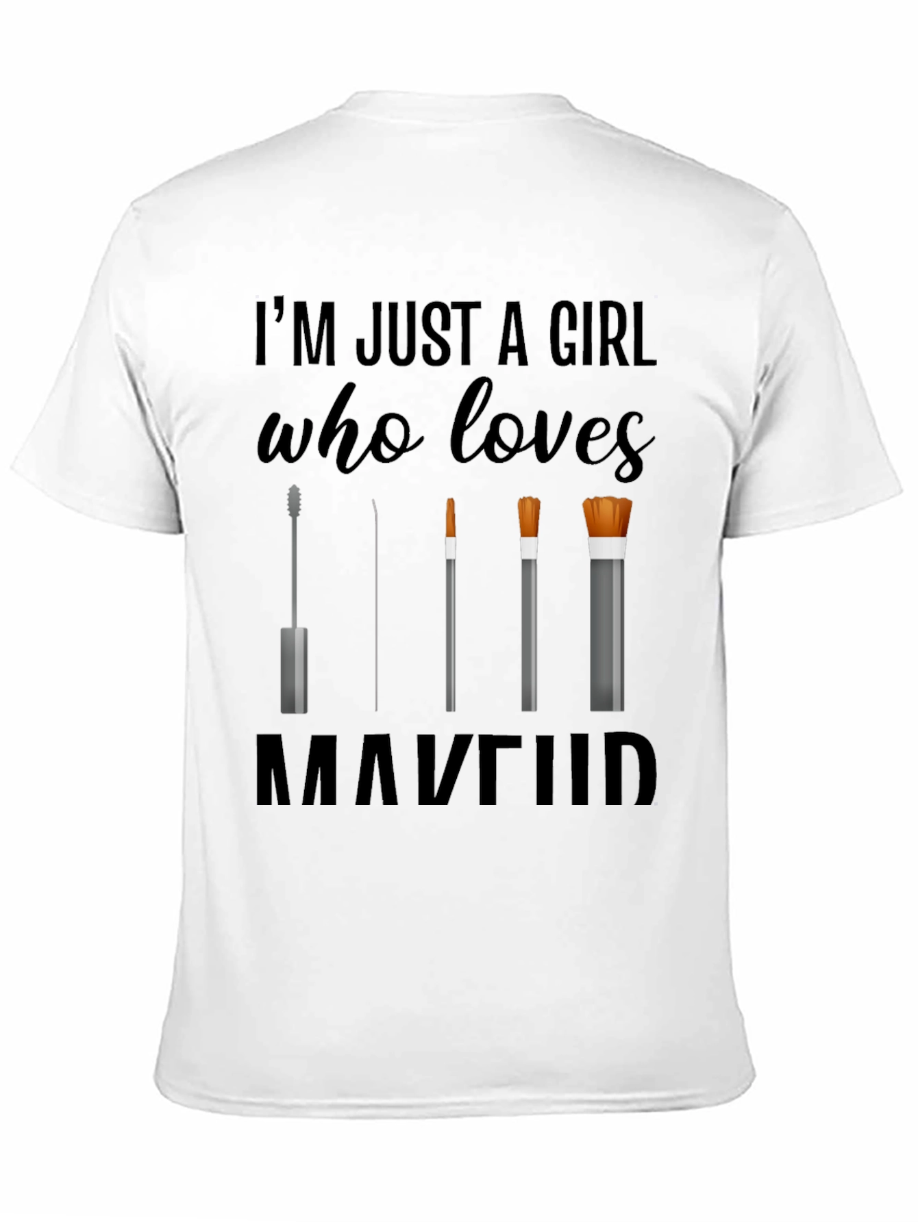 Makeup Lovers T-Shirt: Im Just a Girl