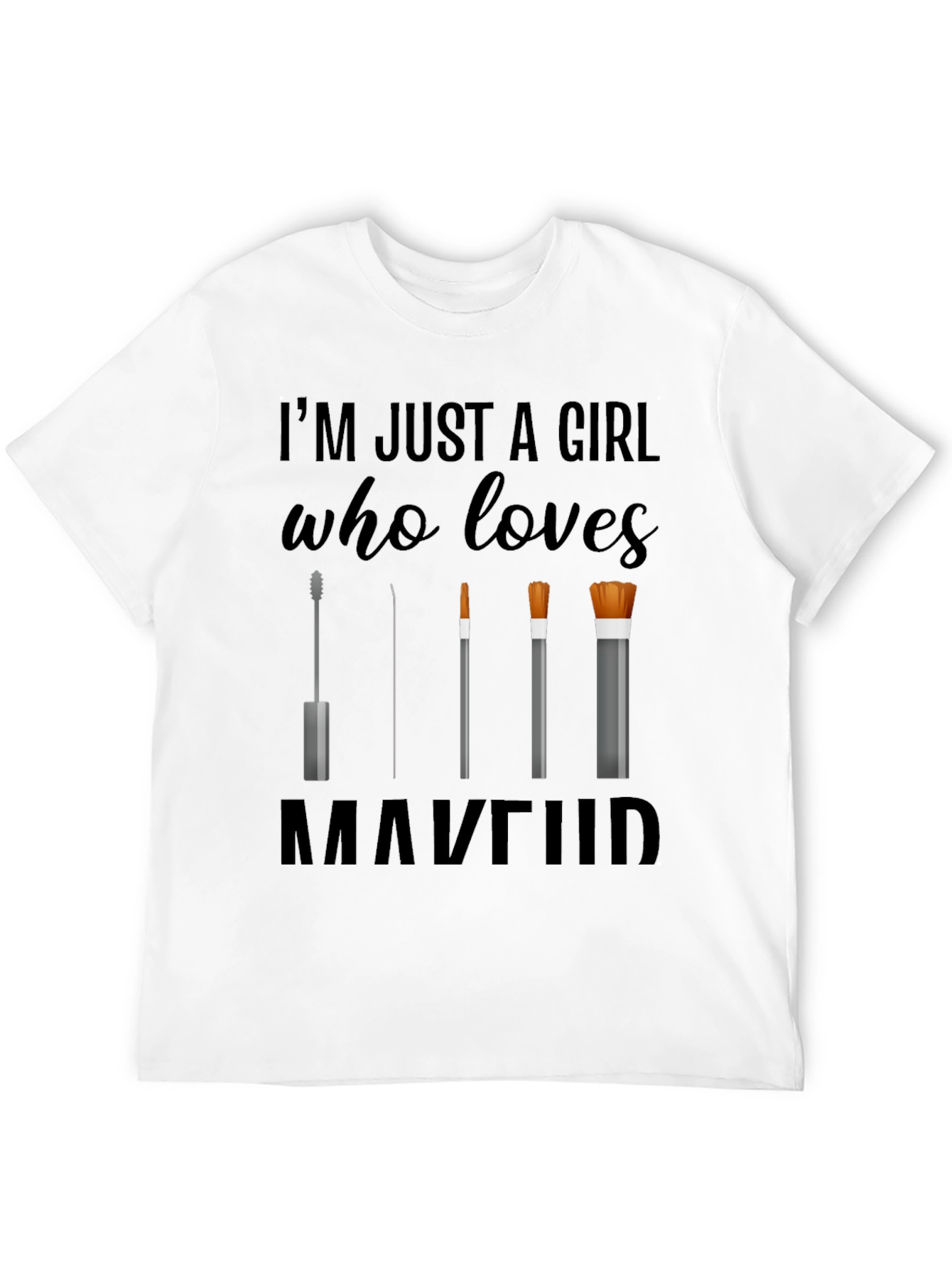 Makeup Lovers T-Shirt: Im Just a Girl