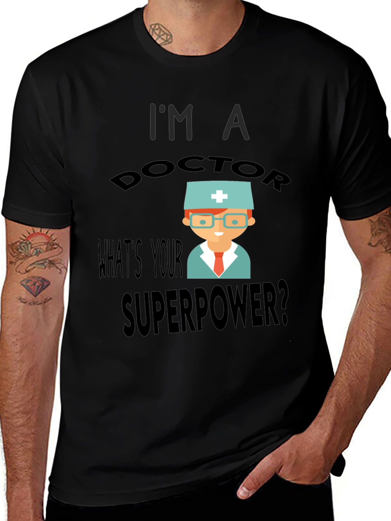 Im a Doctor Whats Your Superpower? T-Shirt