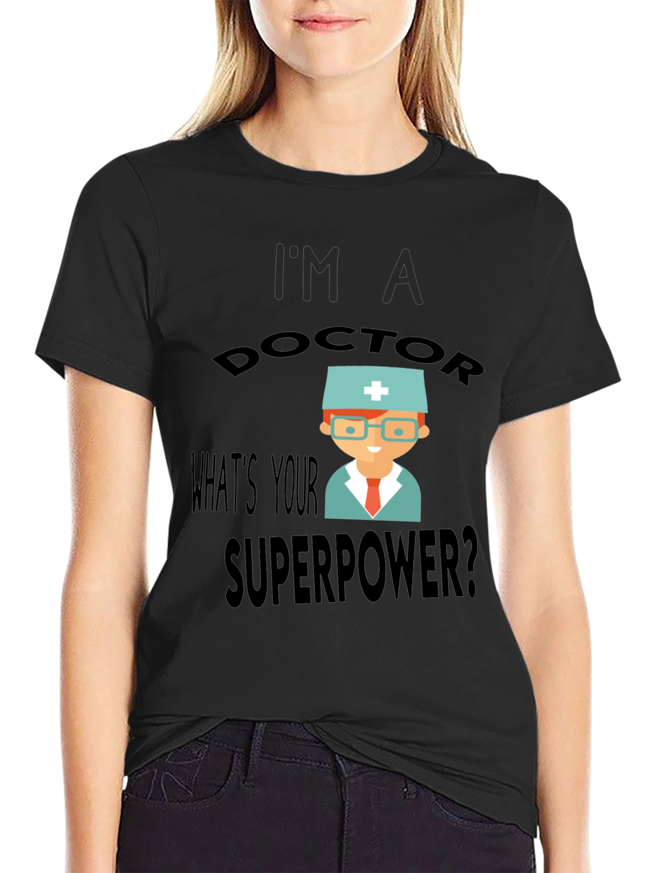 Im a Doctor Whats Your Superpower? T-Shirt