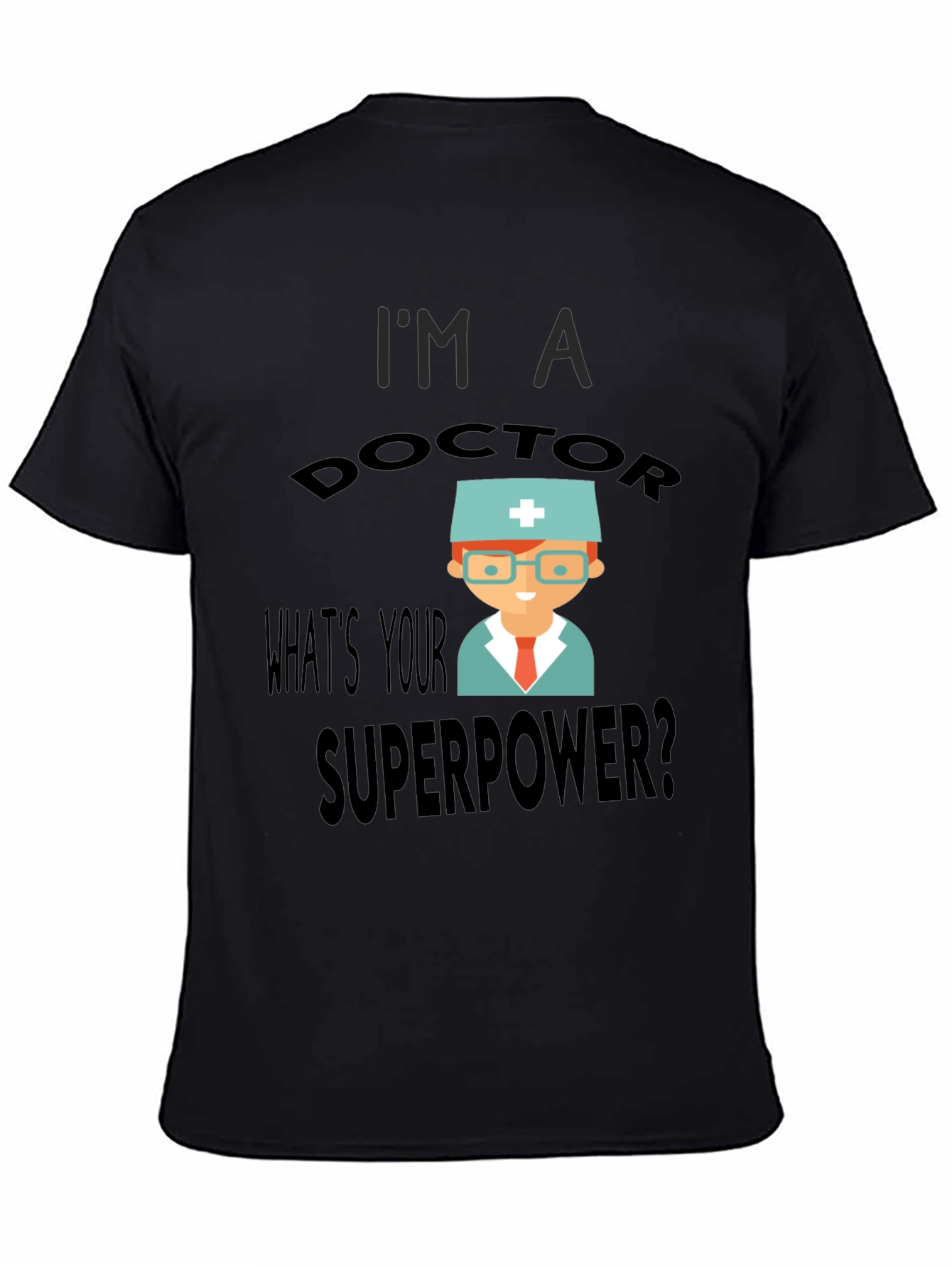 Im a Doctor Whats Your Superpower? T-Shirt