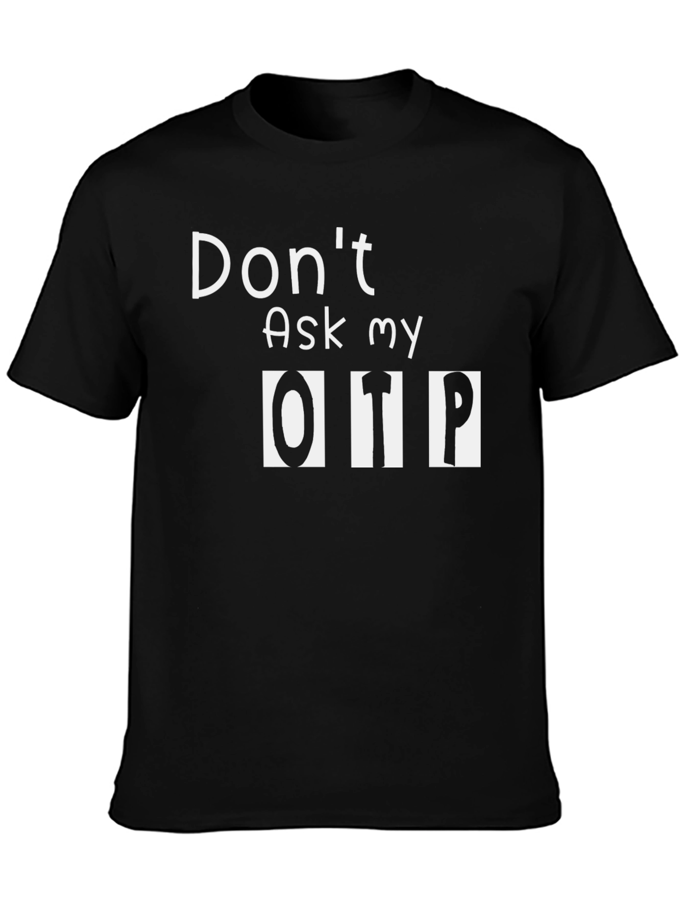 Dont Ask My OTP Black T-Shirt