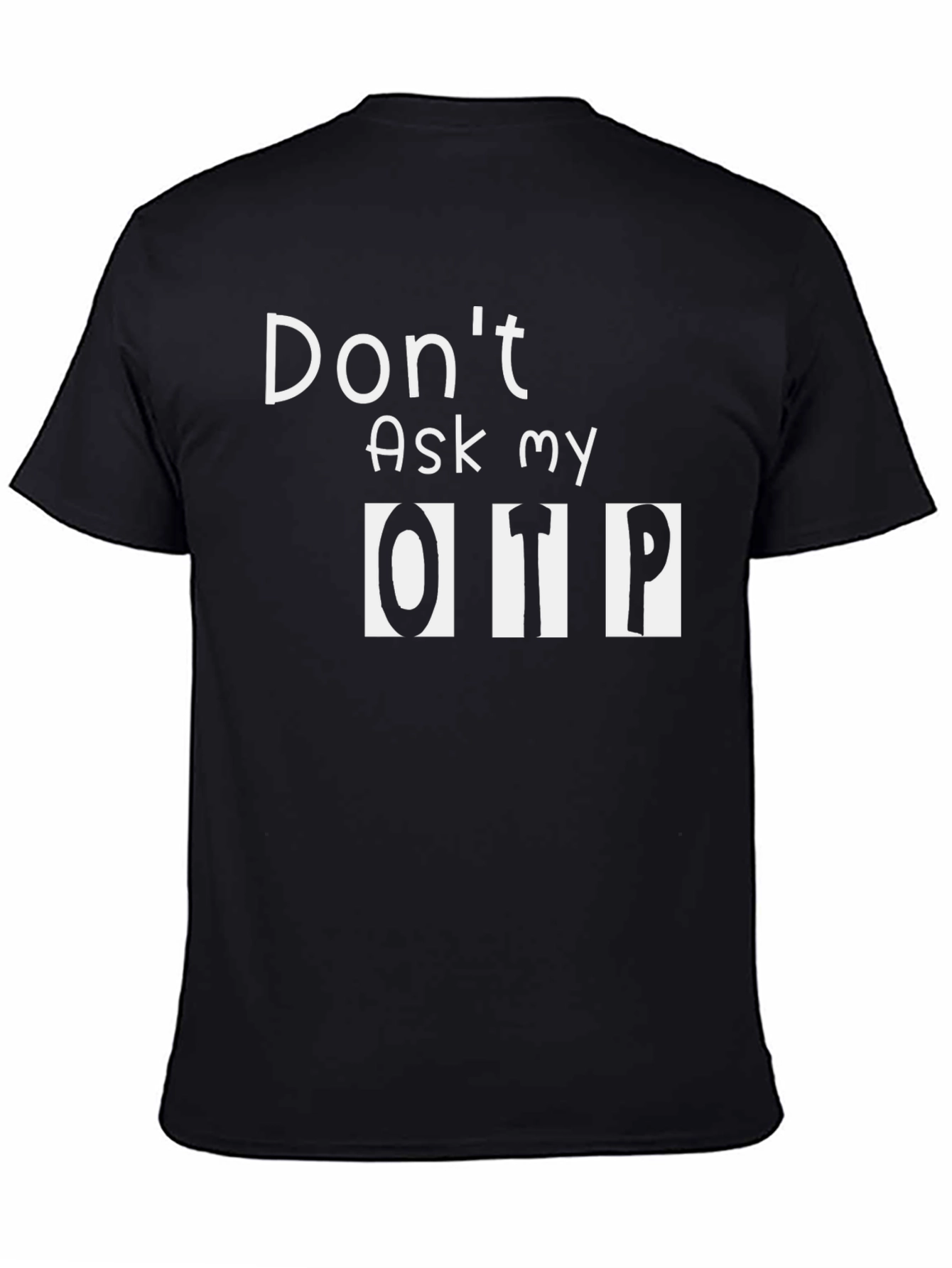 Dont Ask My OTP Black T-Shirt