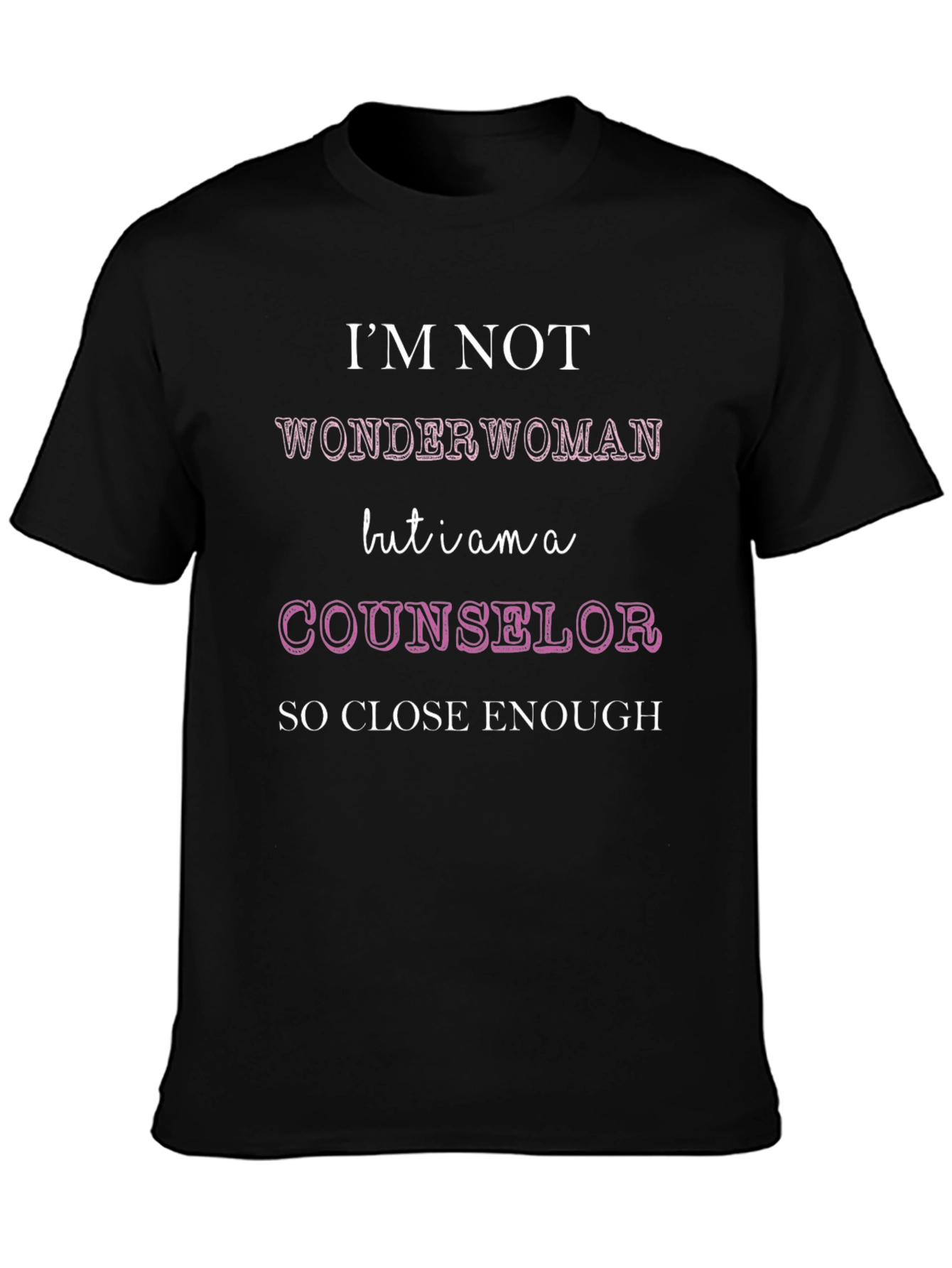 Counselor T-Shirt: Im Not Wonder Woman