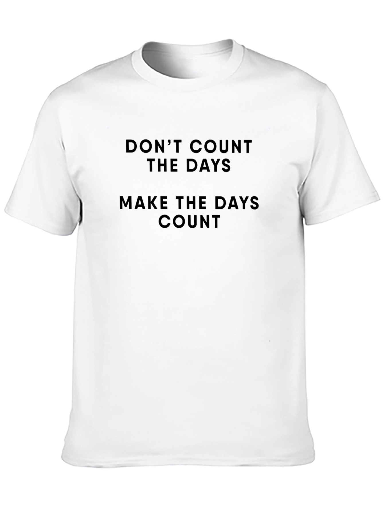 Motivational T-Shirt - Dont Count the Days