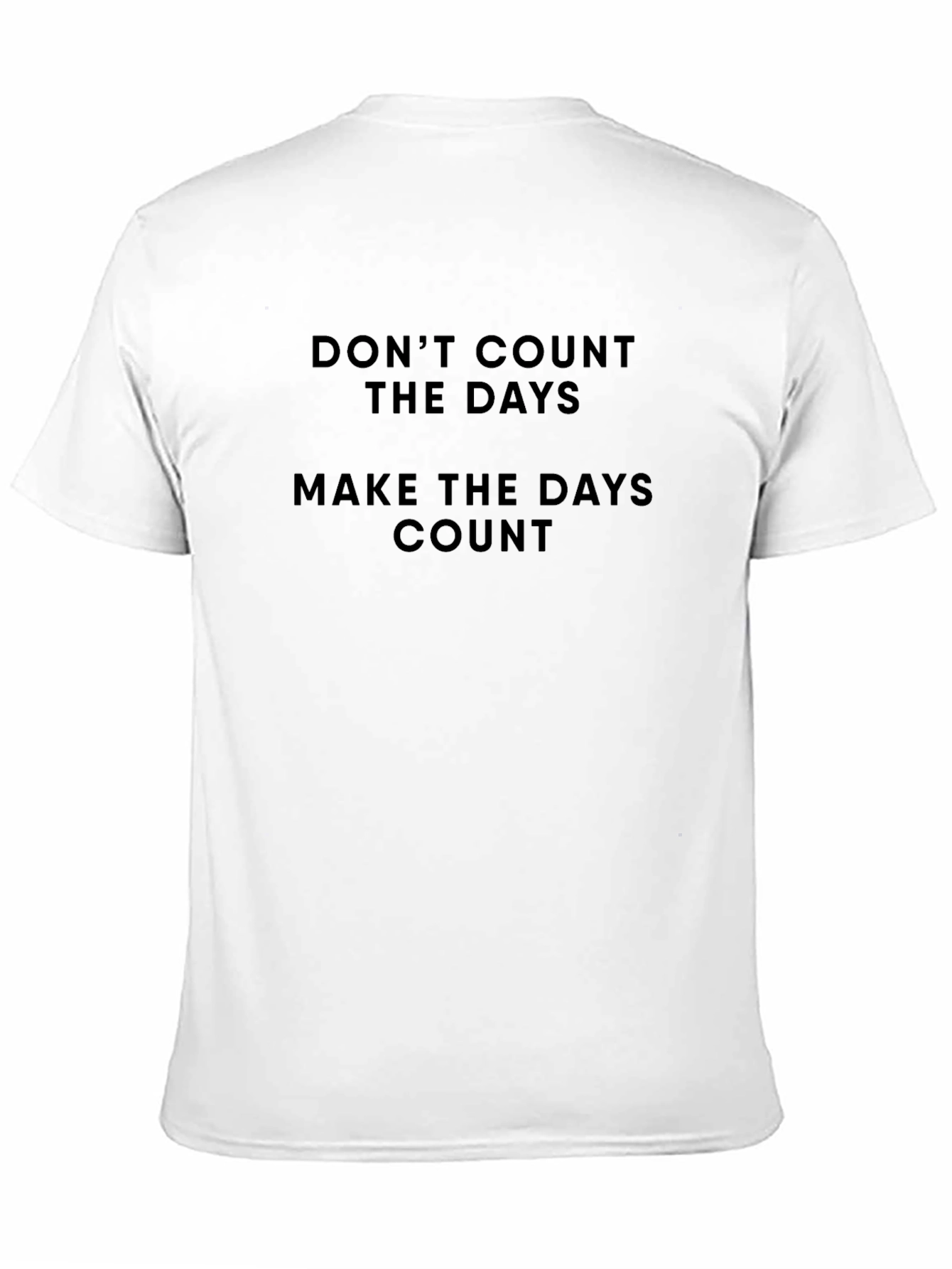 Motivational T-Shirt - Dont Count the Days