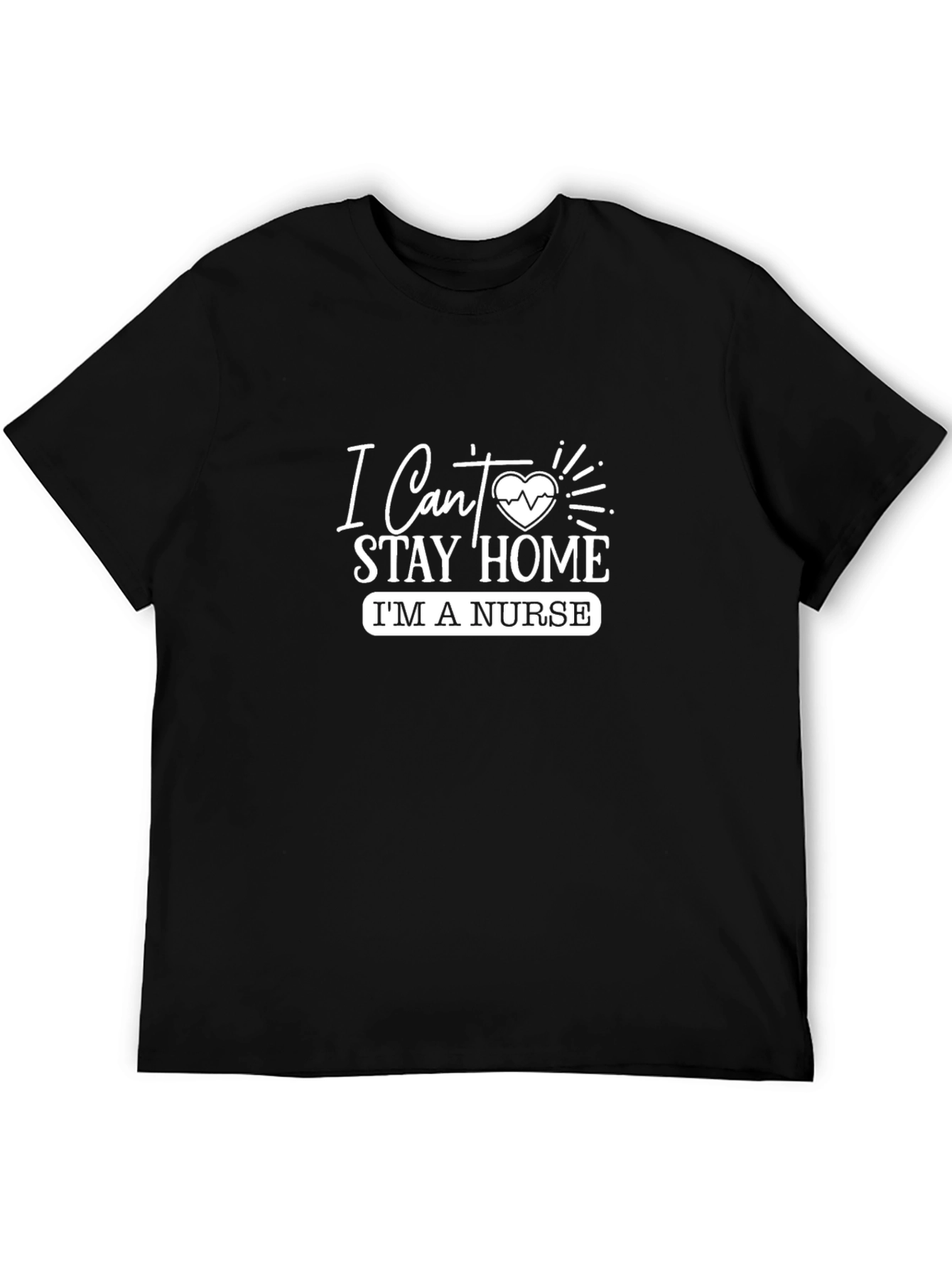 I Cant Stay Home Im a Nurse T-Shirt