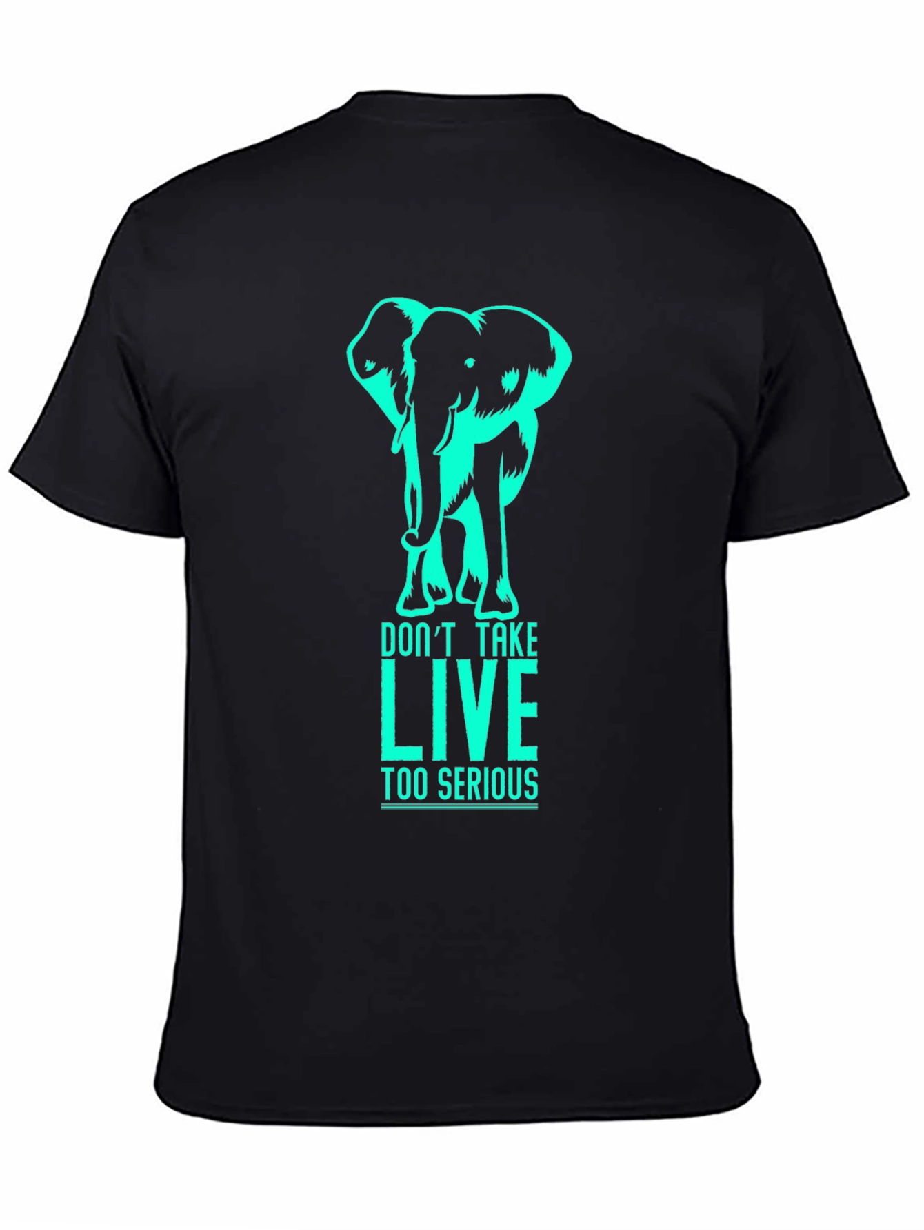 Elephant Graphic T-Shirt - Dont Take LIVE Too Serious