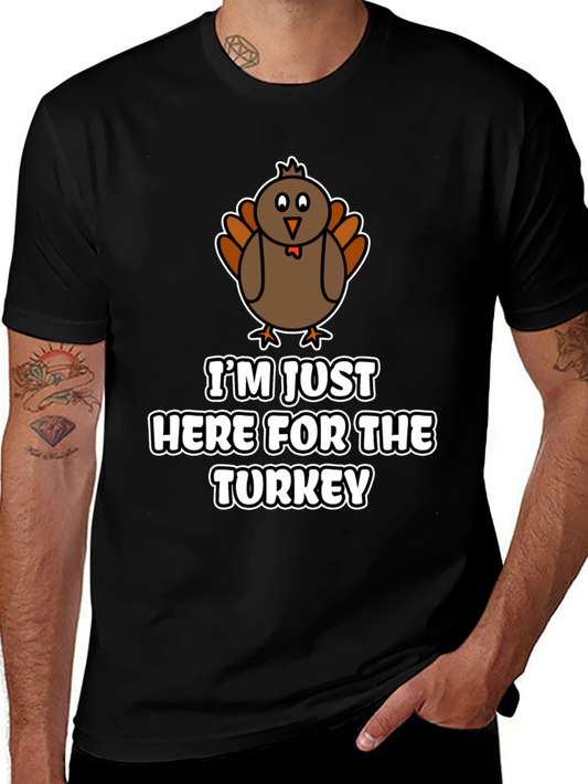 Funny Thanksgiving Turkey T-Shirt - Im Just Here For The Turkey!