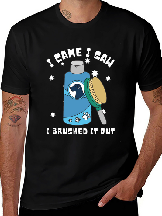 I Came I Saw I Brushed It Out T-Shirt