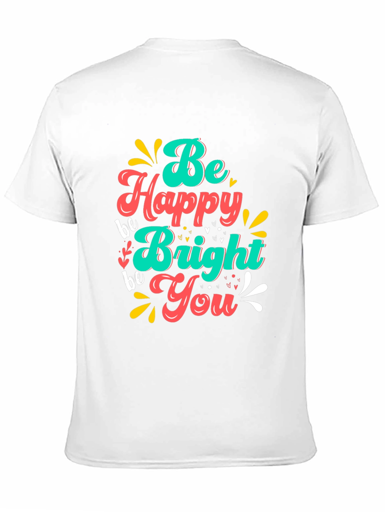Be Happy Bright You T-Shirt