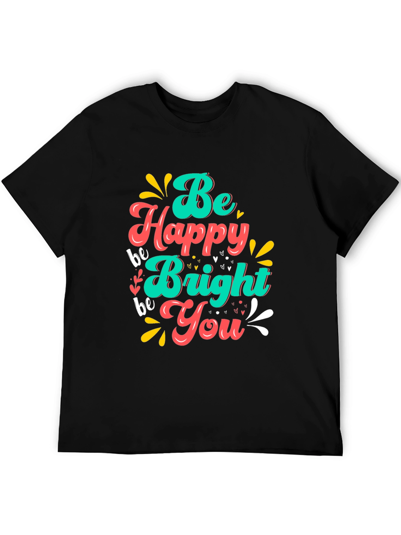 Be Happy Bright You T-Shirt