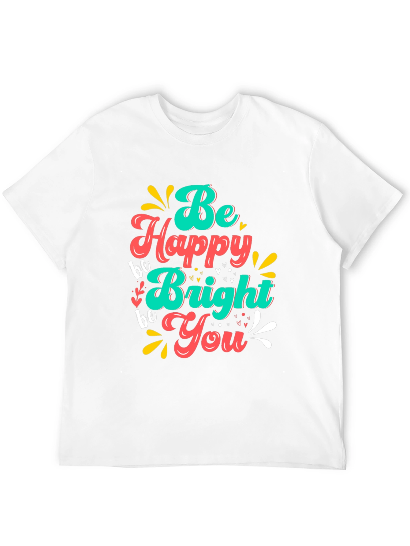Be Happy Bright You T-Shirt