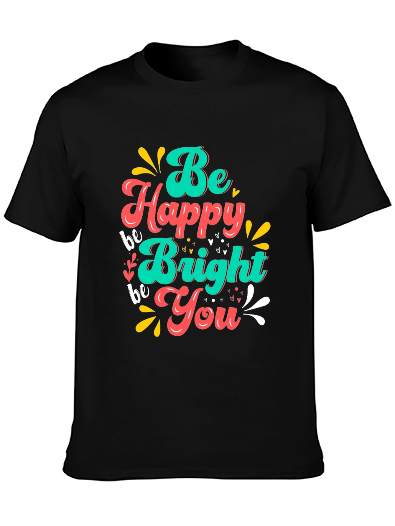Be Happy Bright You T-Shirt