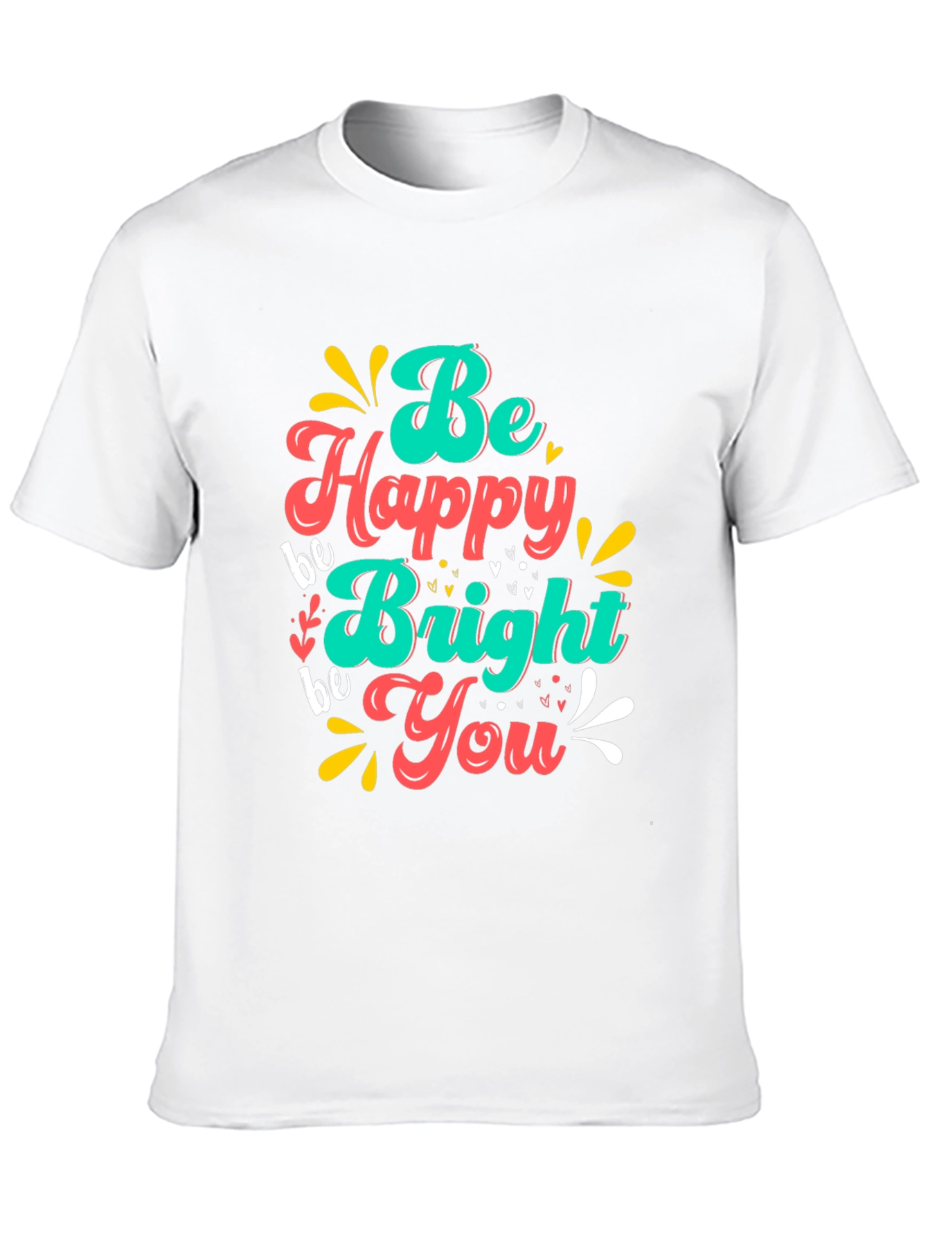 Be Happy Bright You T-Shirt