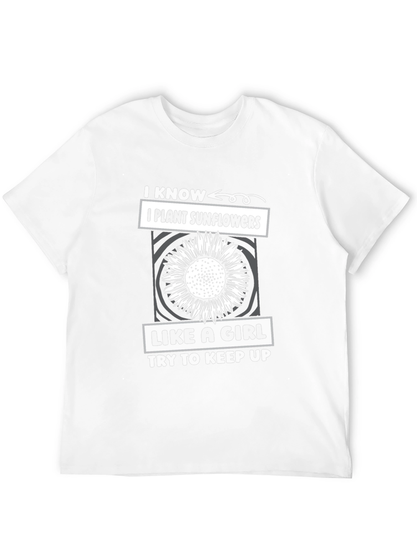 I Plant Sunflowers Like A Girl T-Shirt