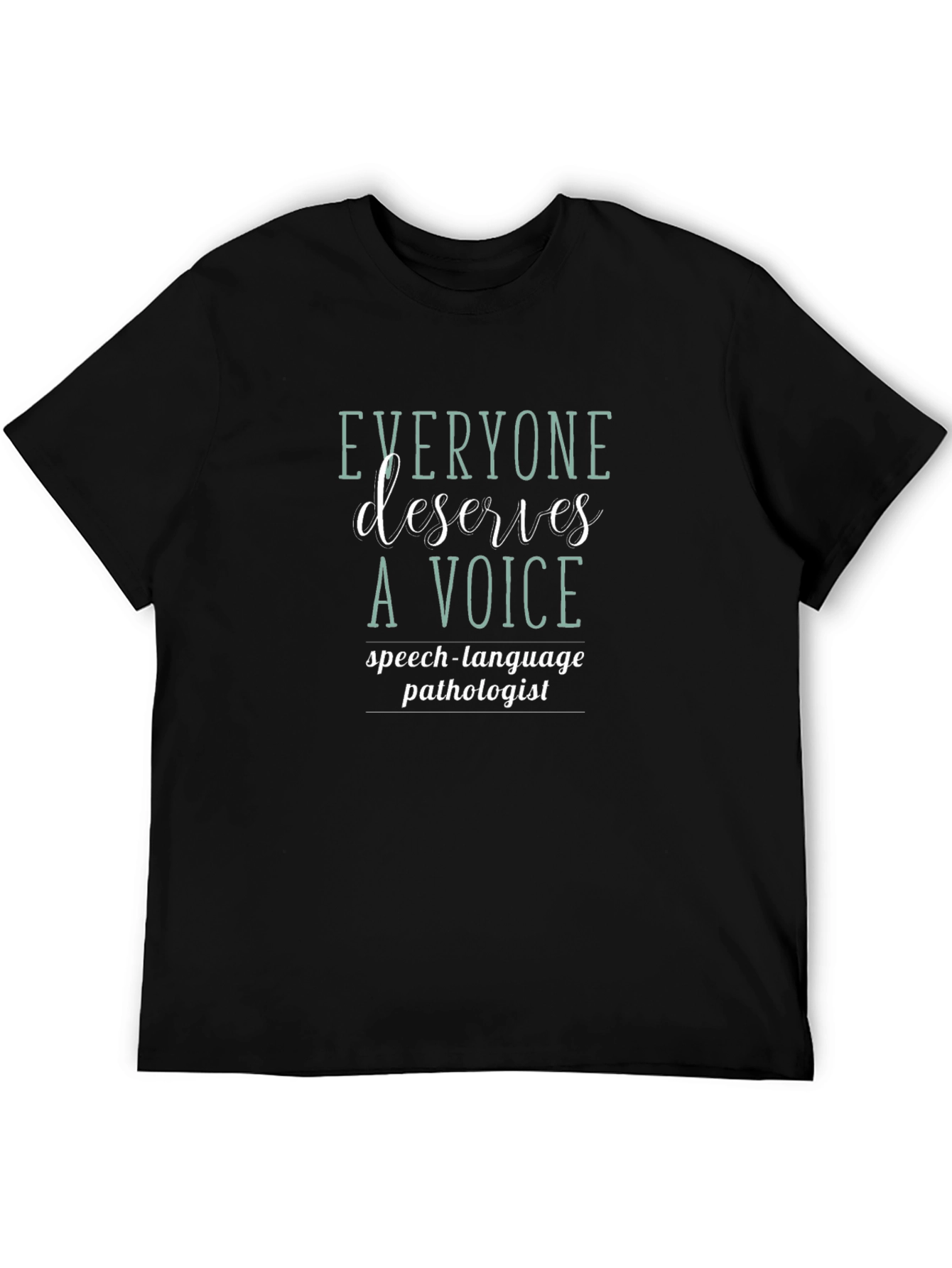 Everyone Deserves a Voice Speech Pathologist T-Shirt