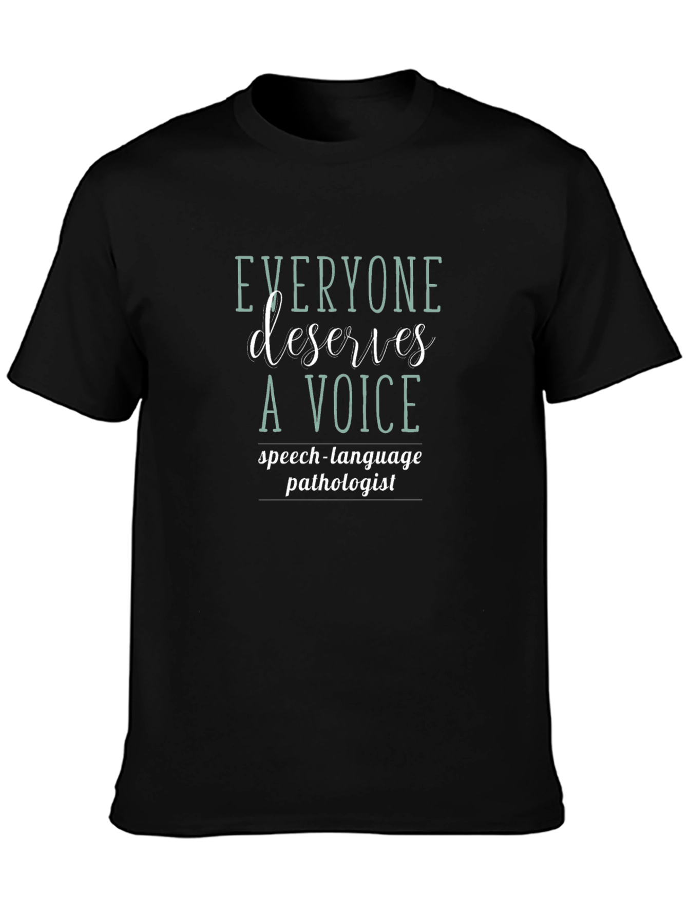 Everyone Deserves a Voice Speech Pathologist T-Shirt