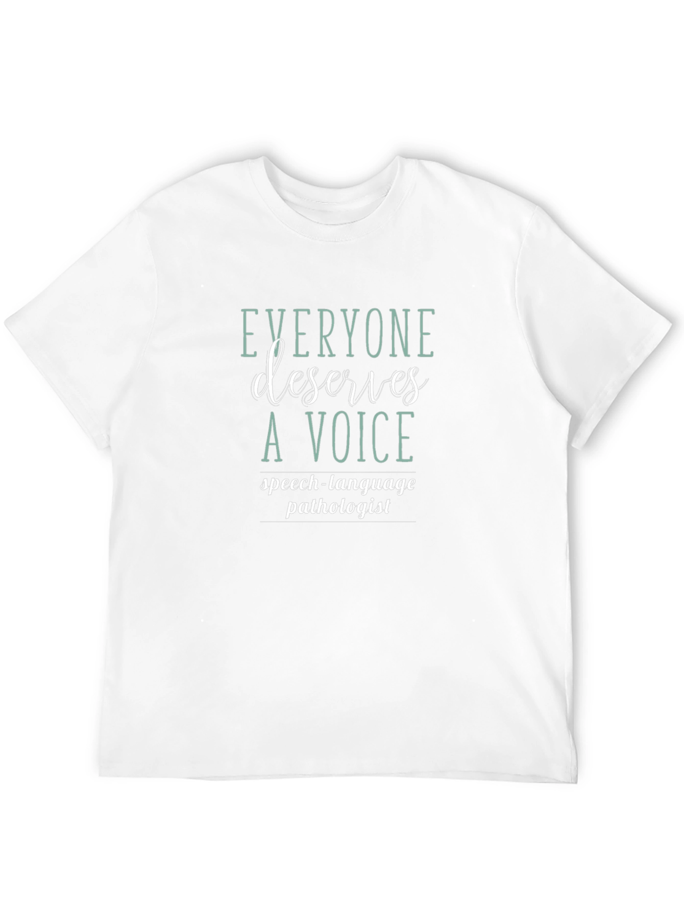 Everyone Deserves a Voice Speech Pathologist T-Shirt