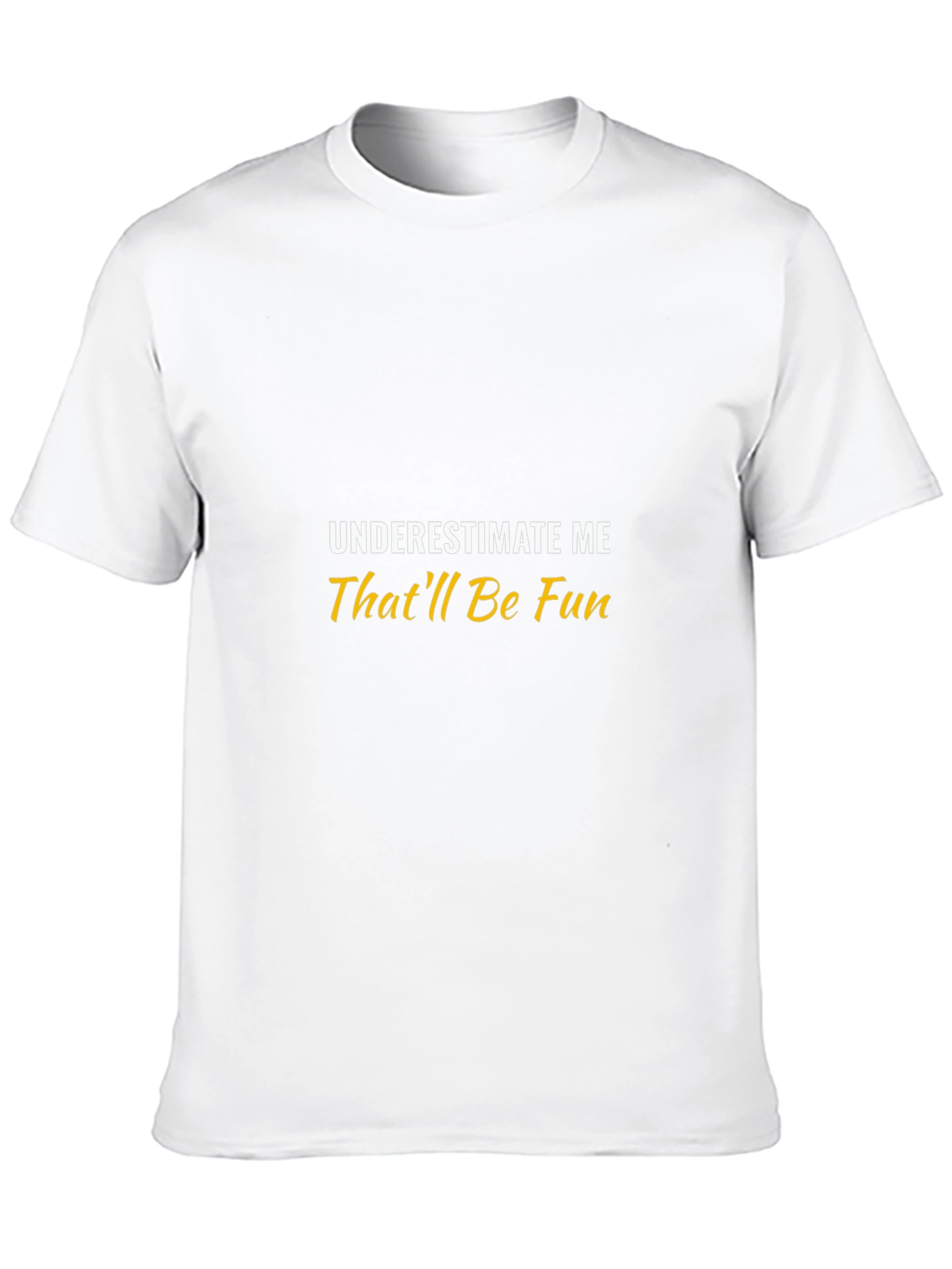 Underestimate Me Thatll Be Fun Black T-Shirt