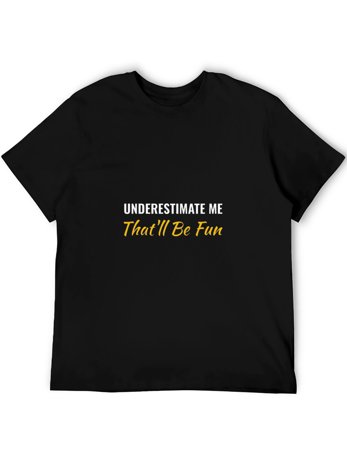 Underestimate Me Thatll Be Fun Black T-Shirt