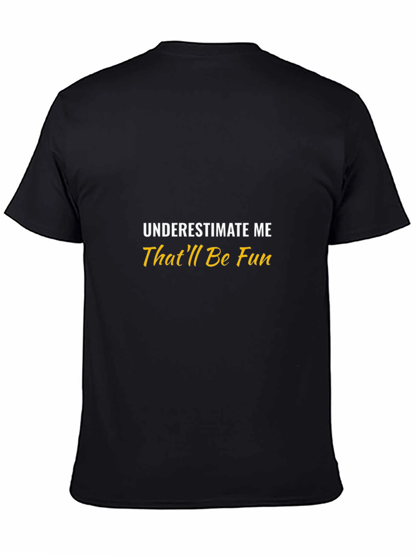 Underestimate Me Thatll Be Fun Black T-Shirt
