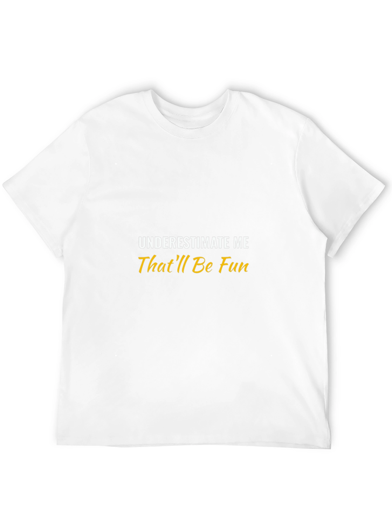 Underestimate Me Thatll Be Fun Black T-Shirt