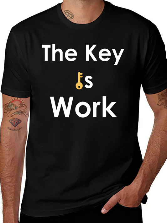 The Key is Work - Motivational Black T-Shirt