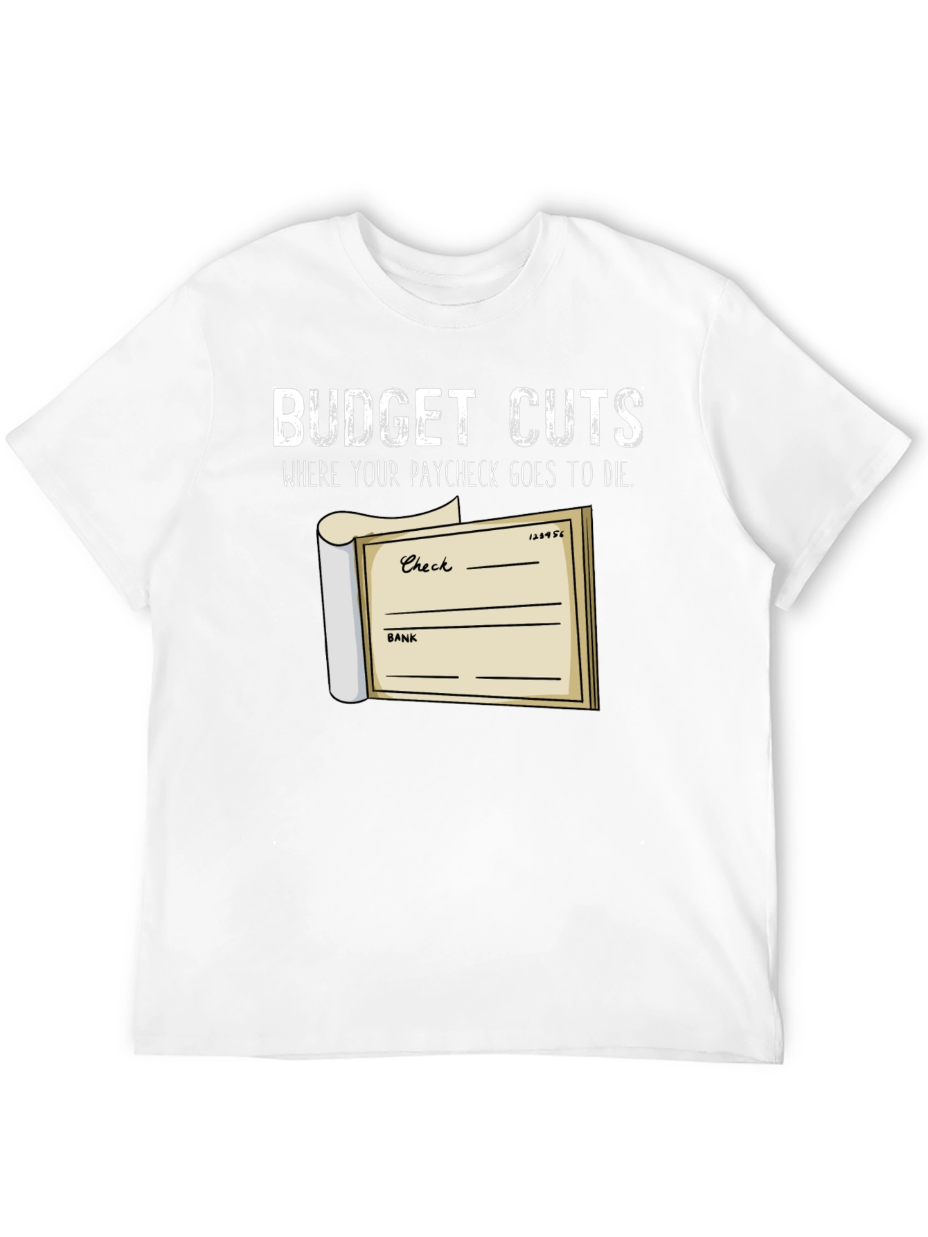 Budget Cuts T-Shirt - Paycheck Humor Tee