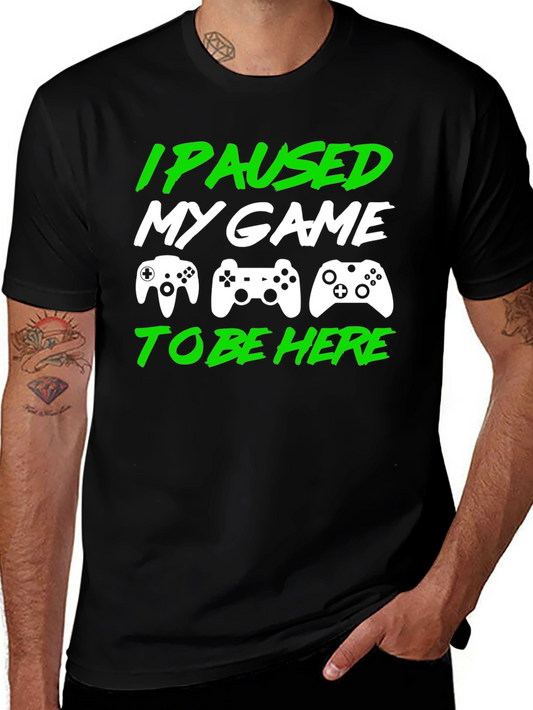 I Paused My Game to Be Here Gamer T-Shirt