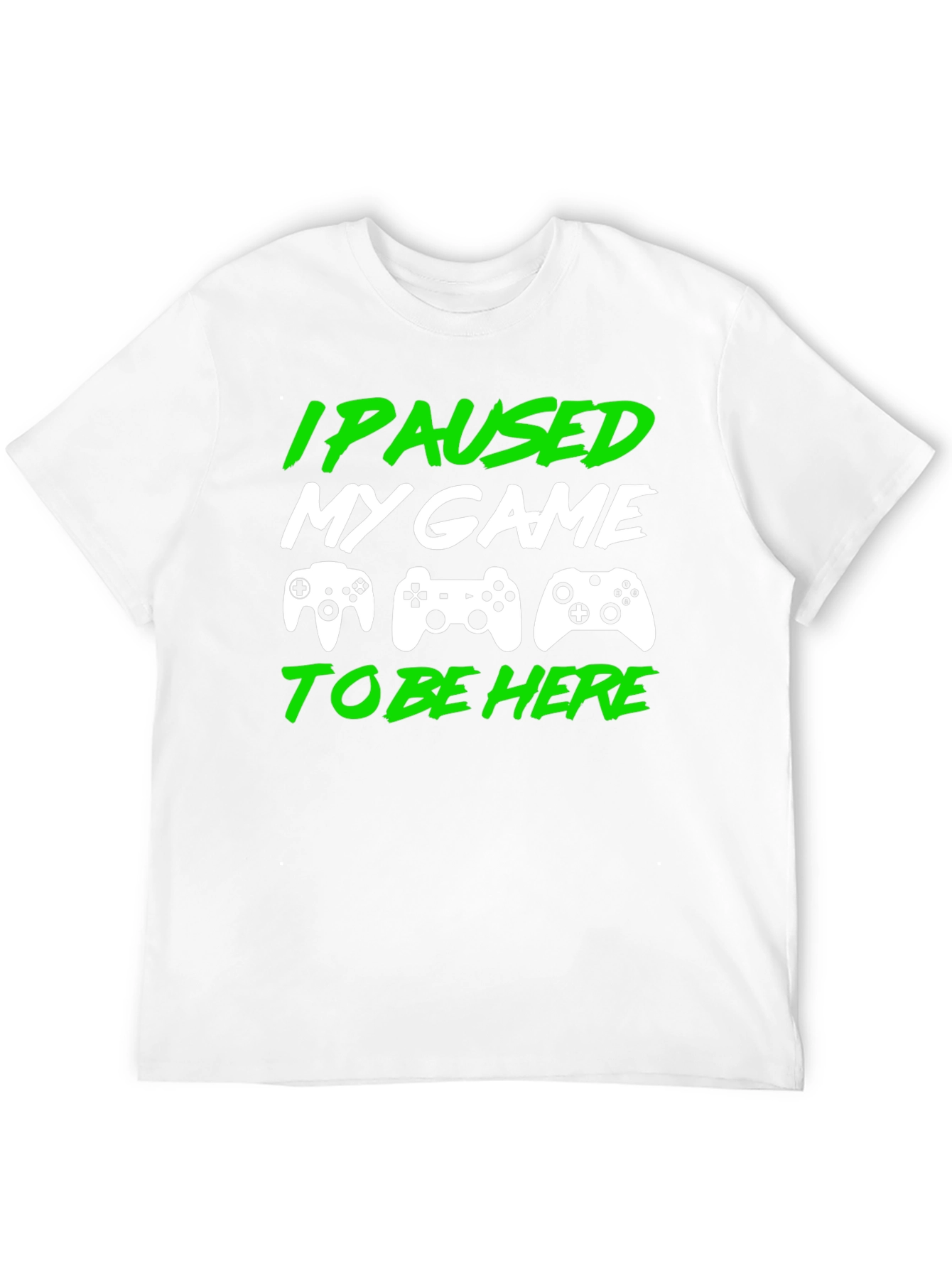I Paused My Game to Be Here Gamer T-Shirt