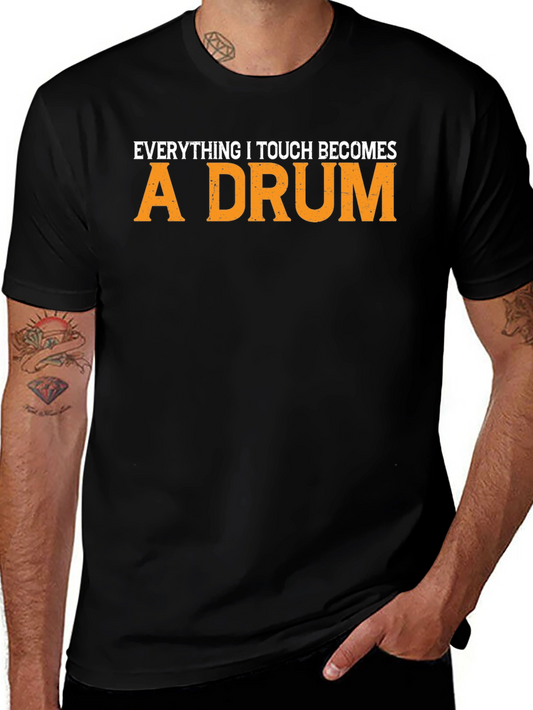 Everything I Touch Becomes A Drum T-Shirt