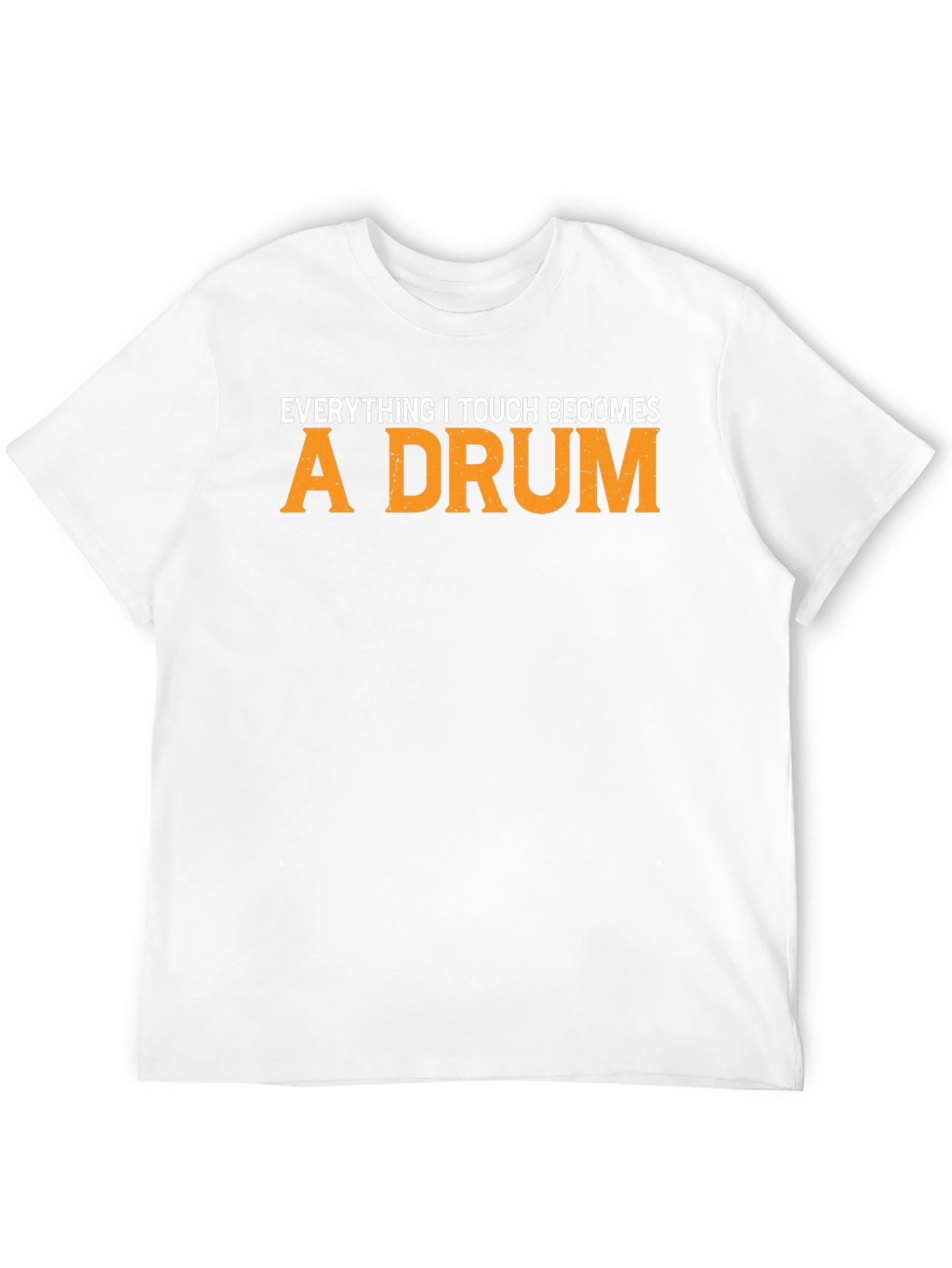 Everything I Touch Becomes A Drum T-Shirt