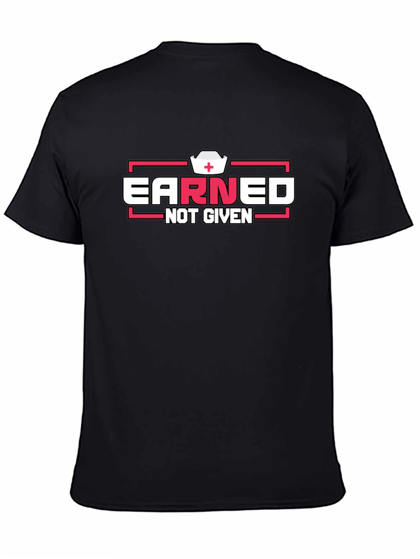 Earned Not Given Graphic T-Shirt - Nurse Edition