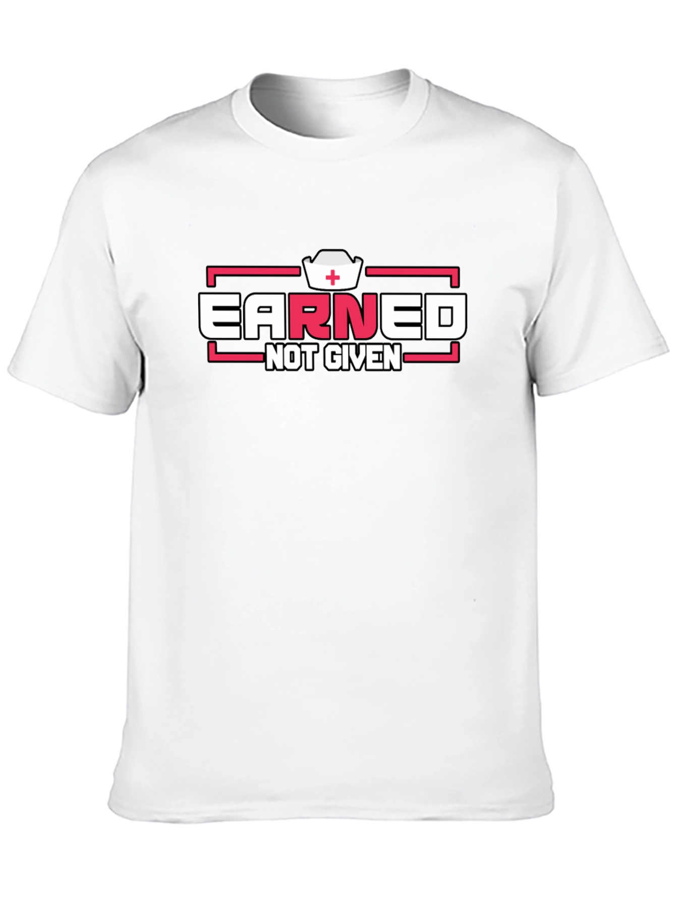 Earned Not Given Graphic T-Shirt - Nurse Edition