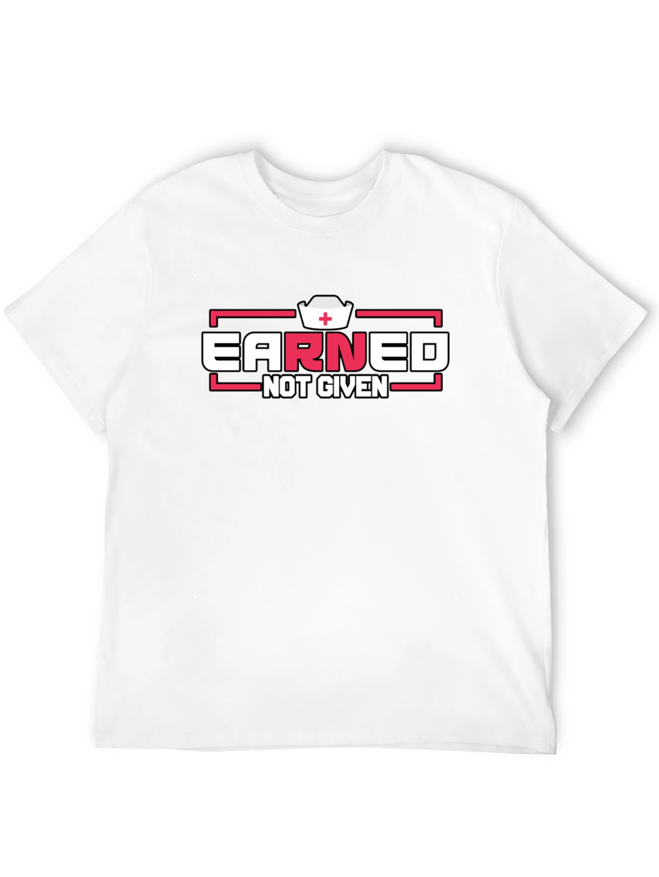 Earned Not Given Graphic T-Shirt - Nurse Edition