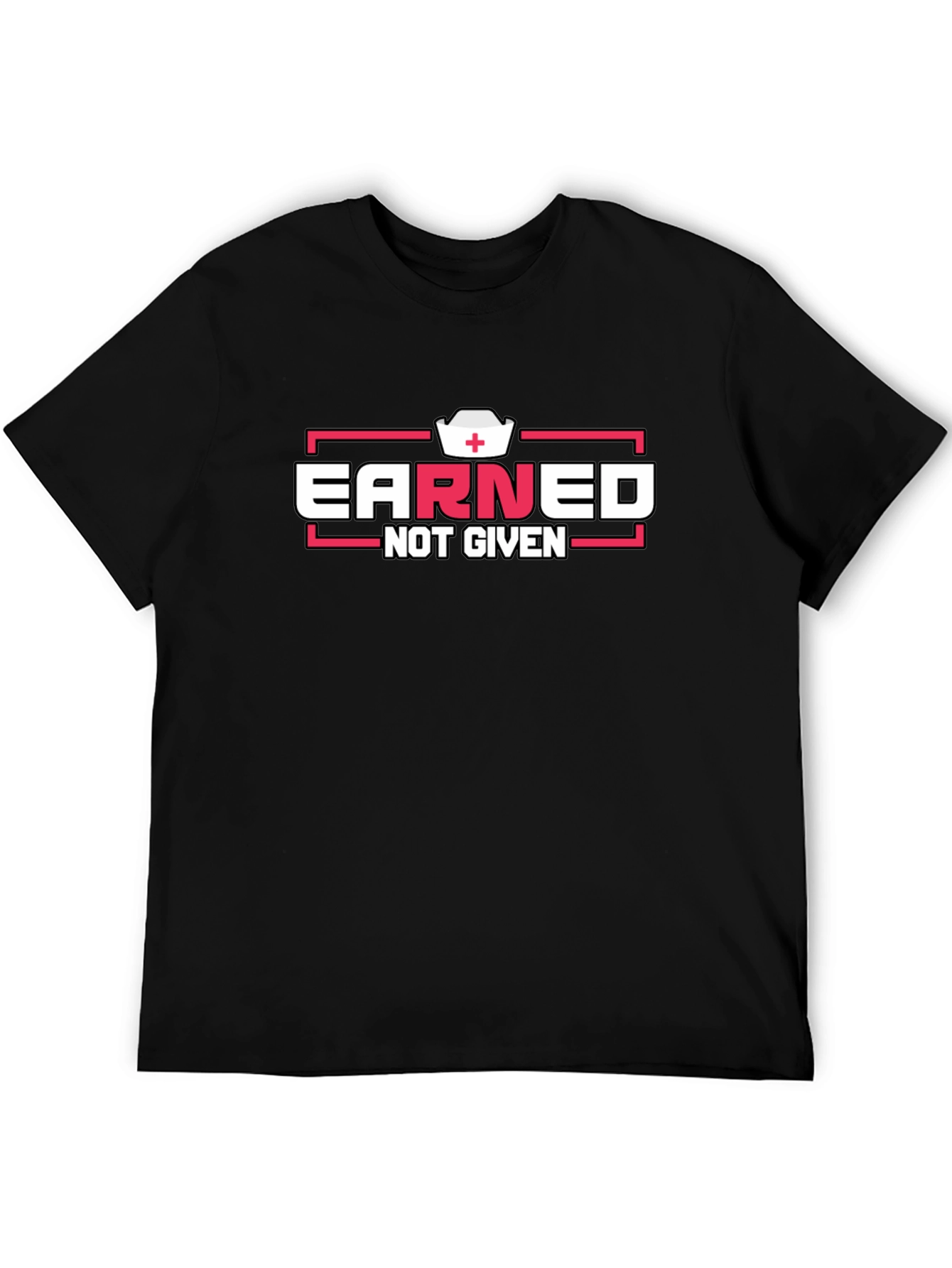 Earned Not Given Graphic T-Shirt - Nurse Edition