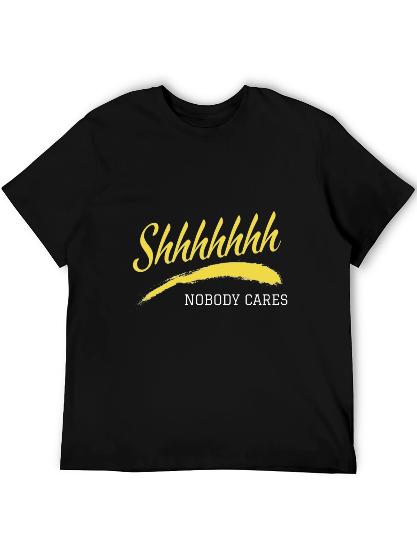 Shhhhhhh Nobody Cares Black T-Shirt