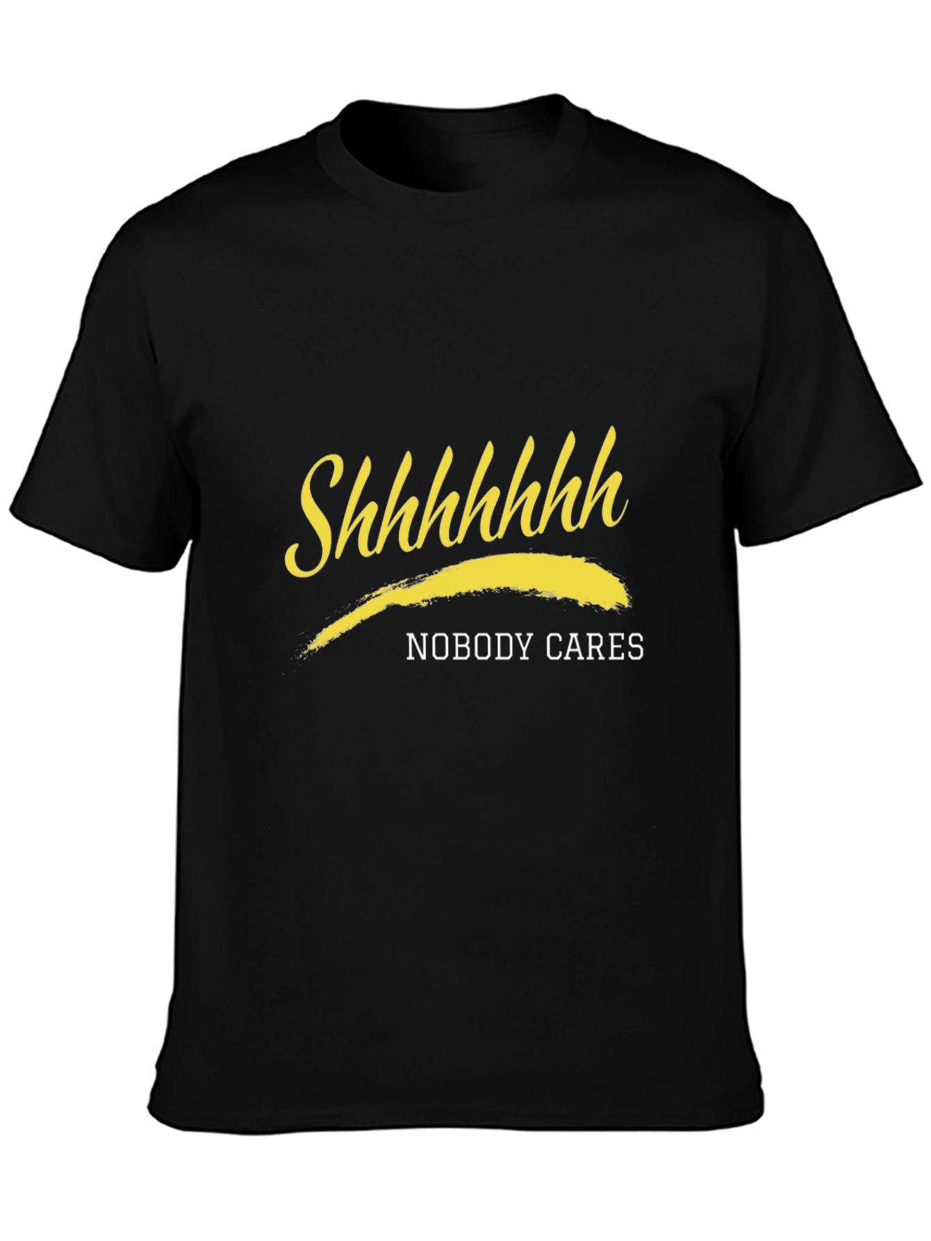 Shhhhhhh Nobody Cares Black T-Shirt